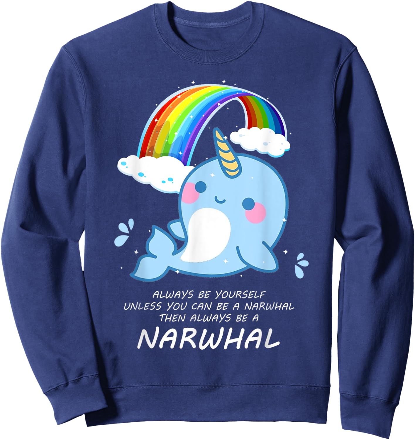 Narwal shirt Always Be Yourself Unless You Can Be A Narwhal Sweatshirt - Sweatshirt | Navy