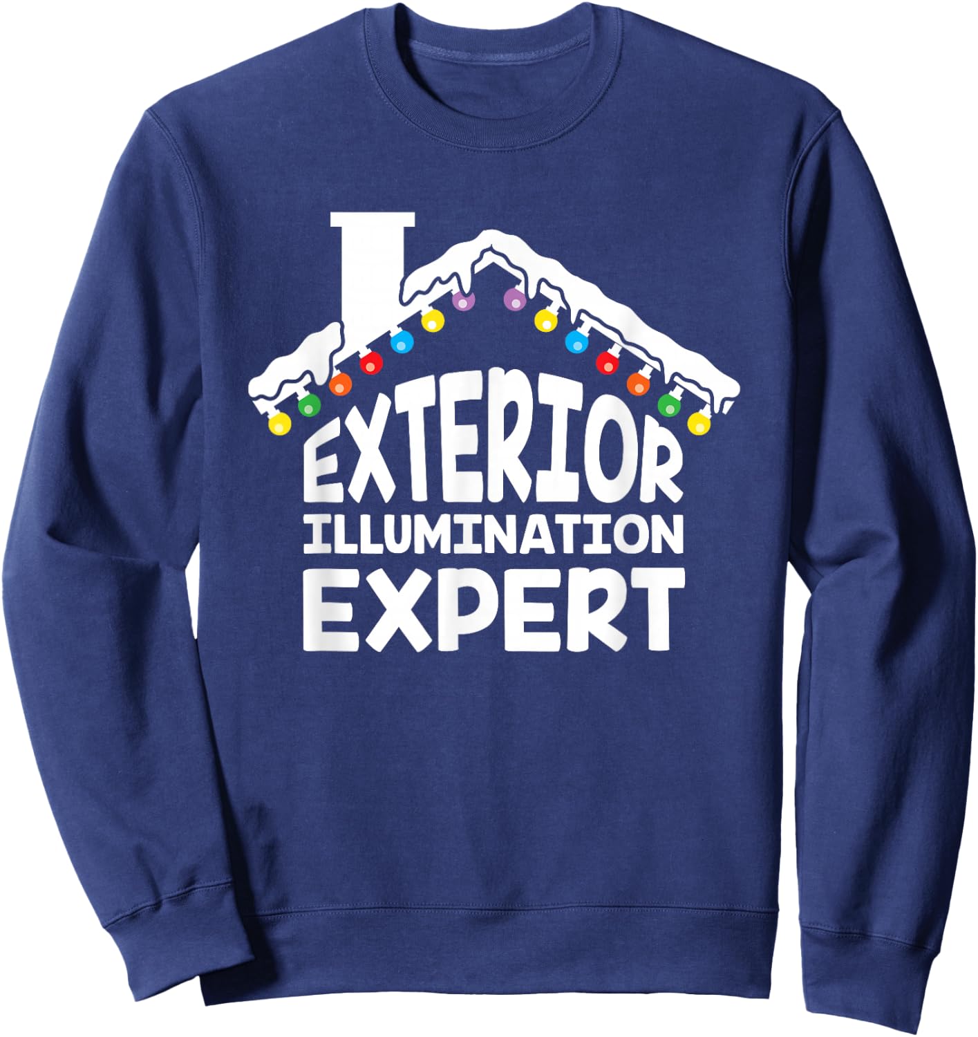Exterior Illumination Expert Christmas Lights Decorator Gift Sweatshirt - Sweatshirt | Navy