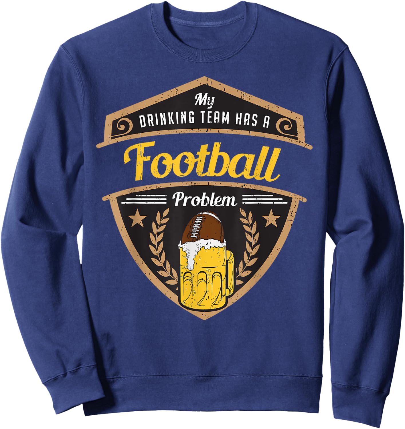 My Drinking Team has a Football Problem Sweatshirt - Sweatshirt | Navy