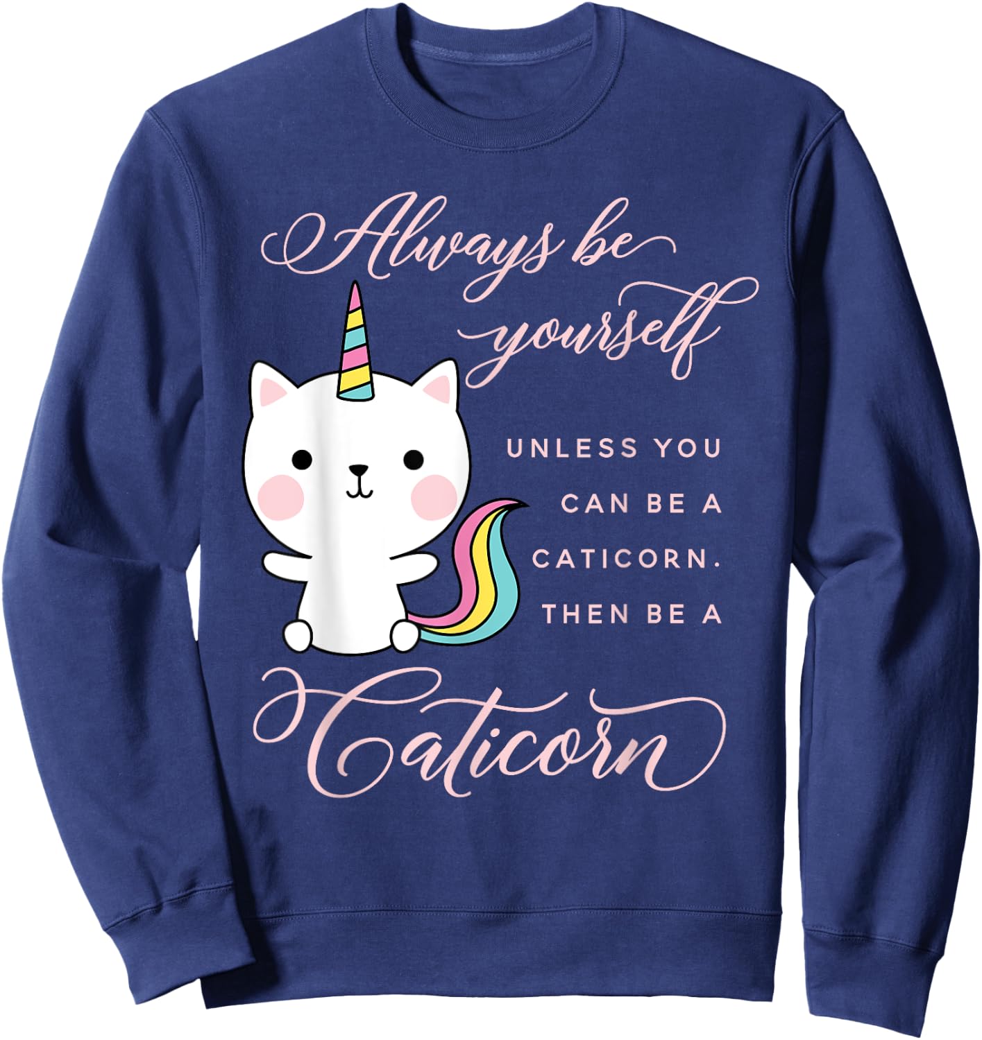 Always Be A Caticorn Cat Unicorn Rainbow Kittycorn Cute Men Women Girls Kids Sweatshirt - Sweatshirt | Navy