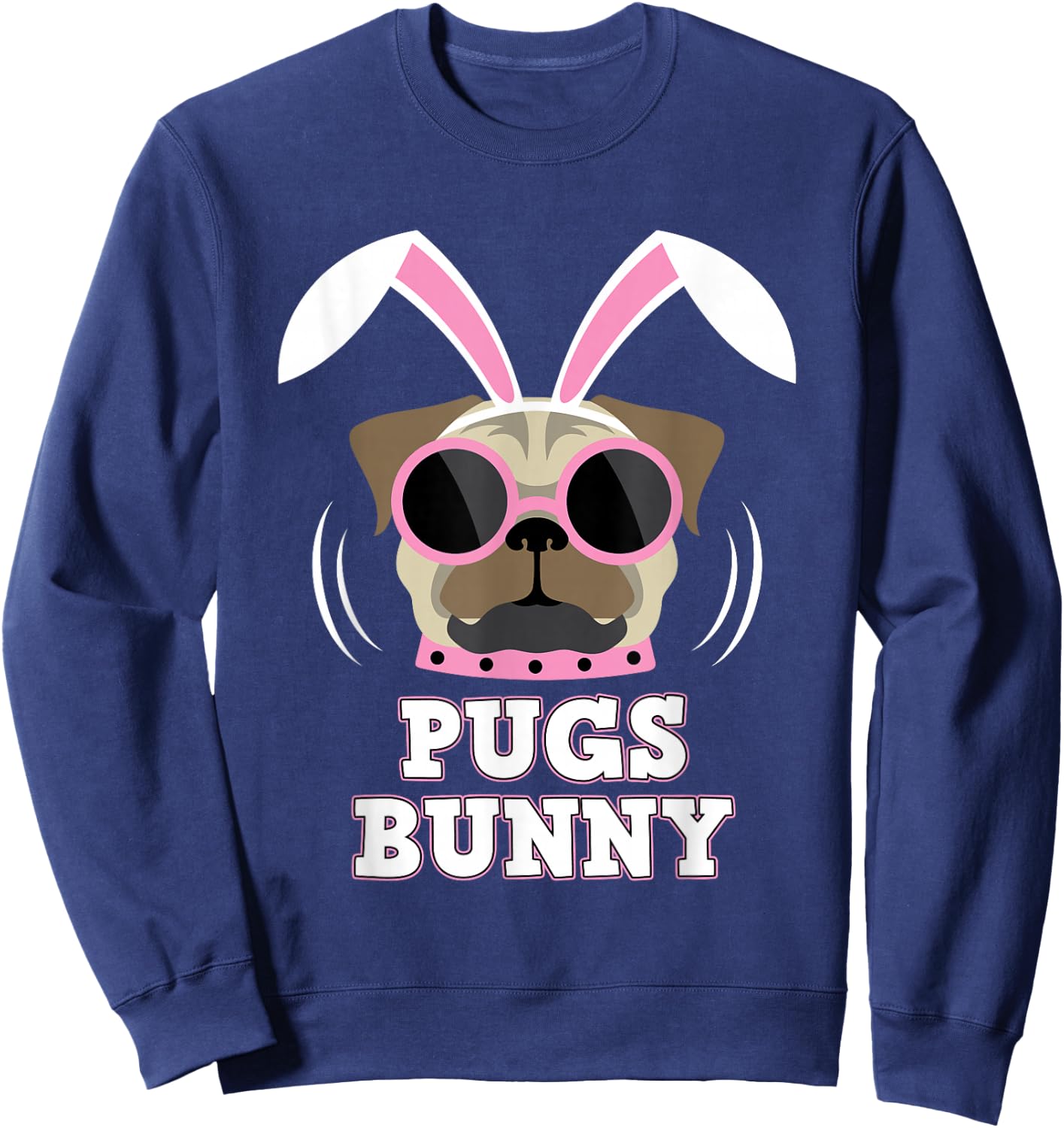 Pugs Bunny Happy Easter Puggy Pug Lover Easter Bunny Dog Sweatshirt - Sweatshirt | Navy