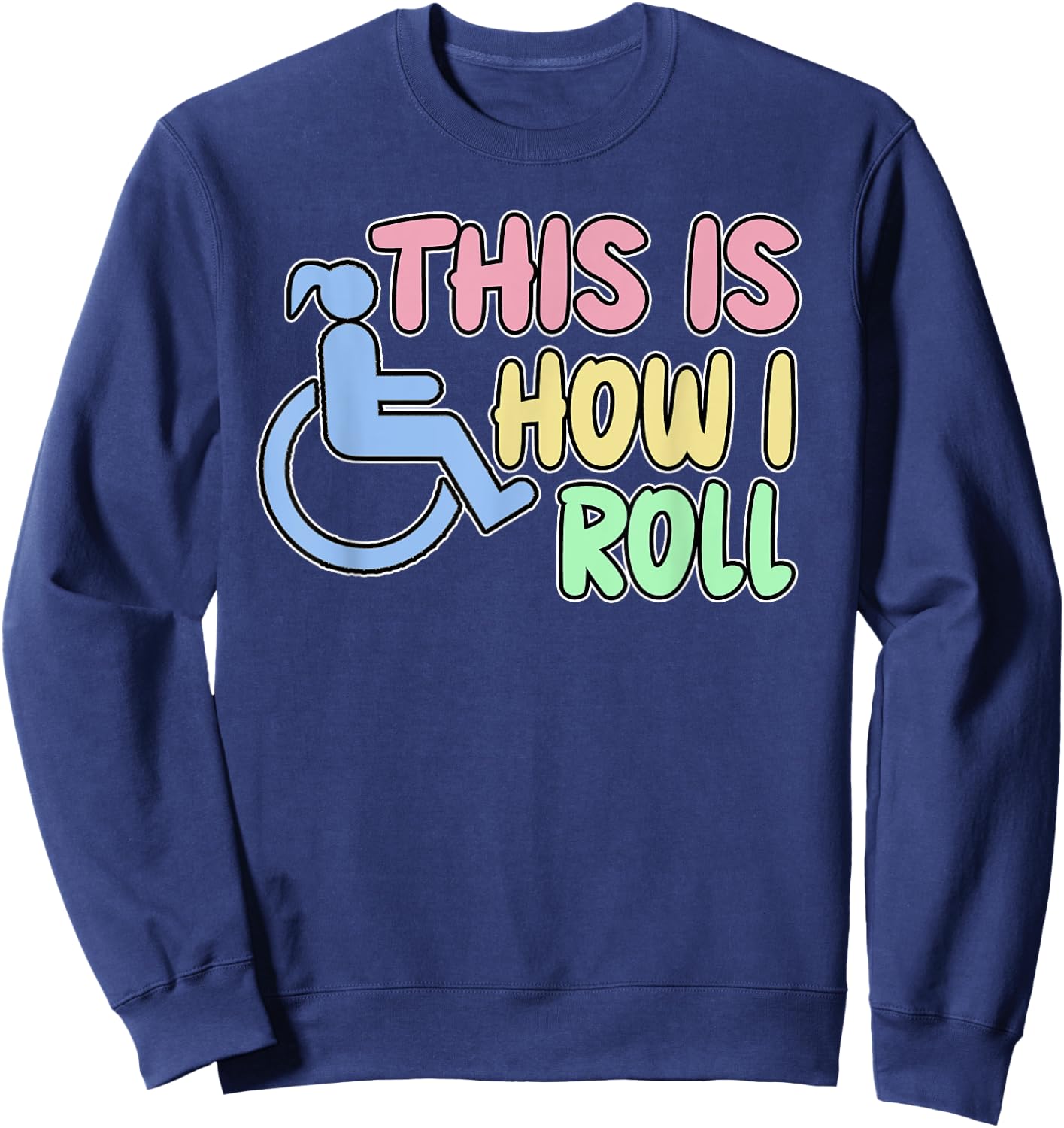 Women's Funny Disabled Wheelchair Humor This Is How I Roll Sweatshirt - Sweatshirt | Navy