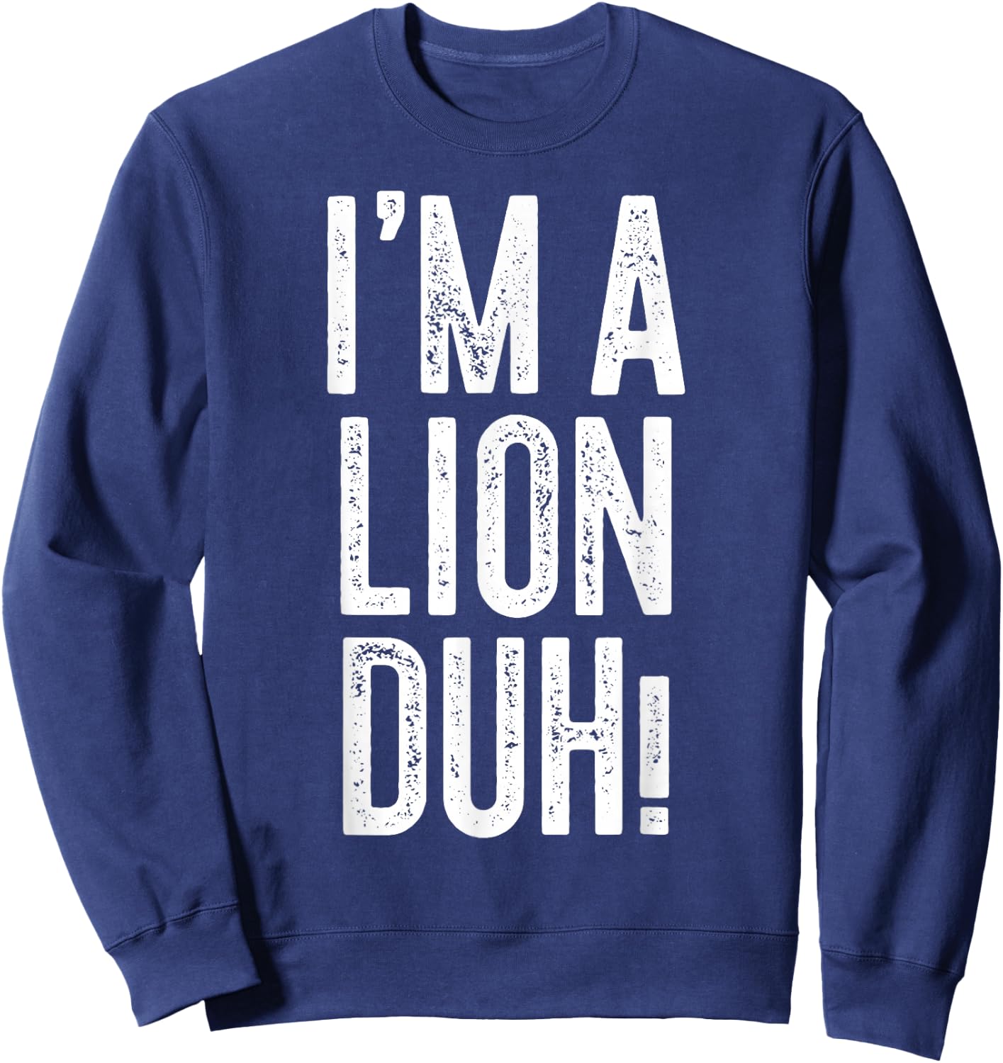I'm A Lion Duh! Shirt Adult Men Women Kids Lion Costume Sweatshirt - Sweatshirt | Navy