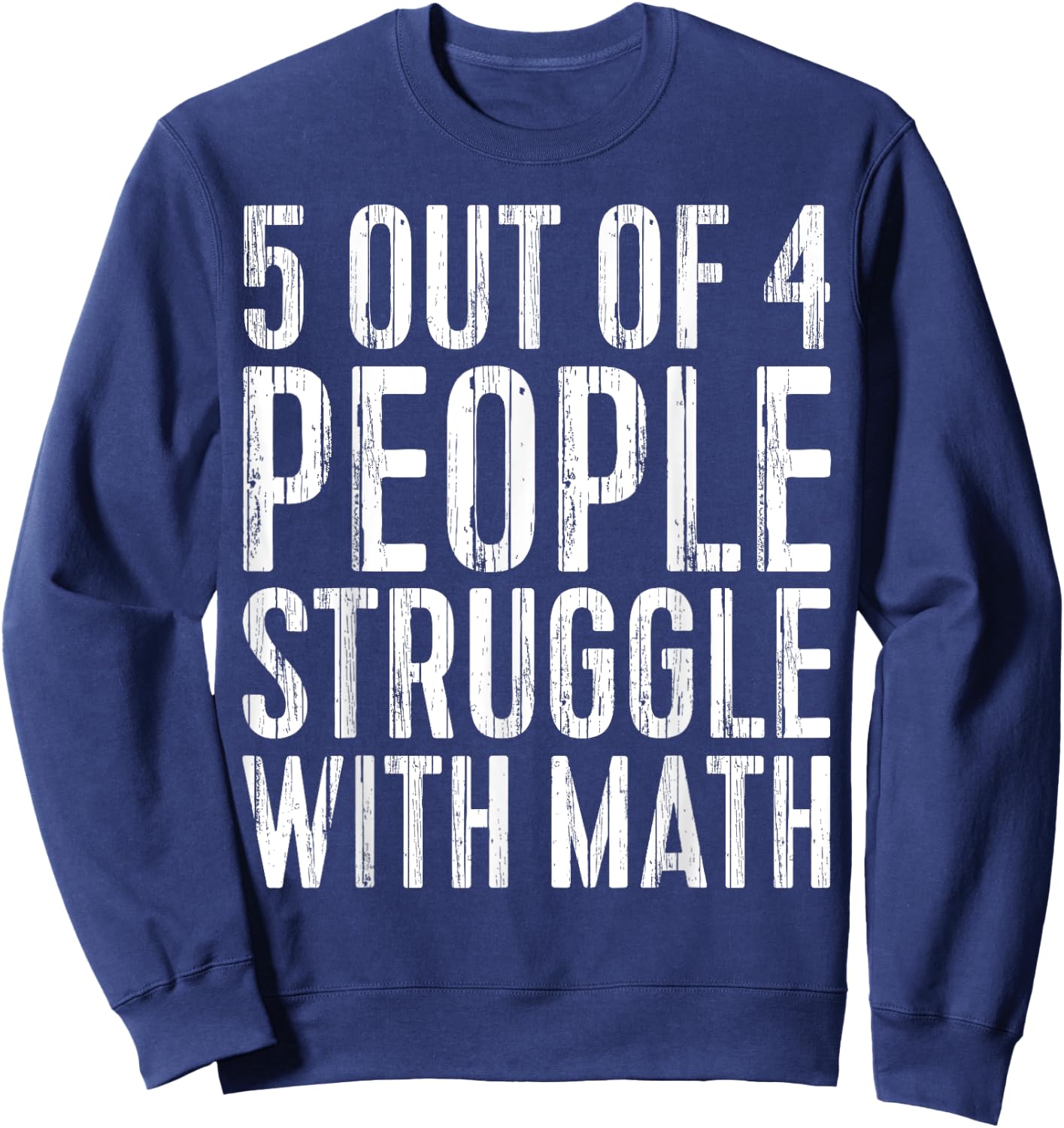 5 Out Of 4 People Struggle With Math Sweatshirt - Sweatshirt | Navy