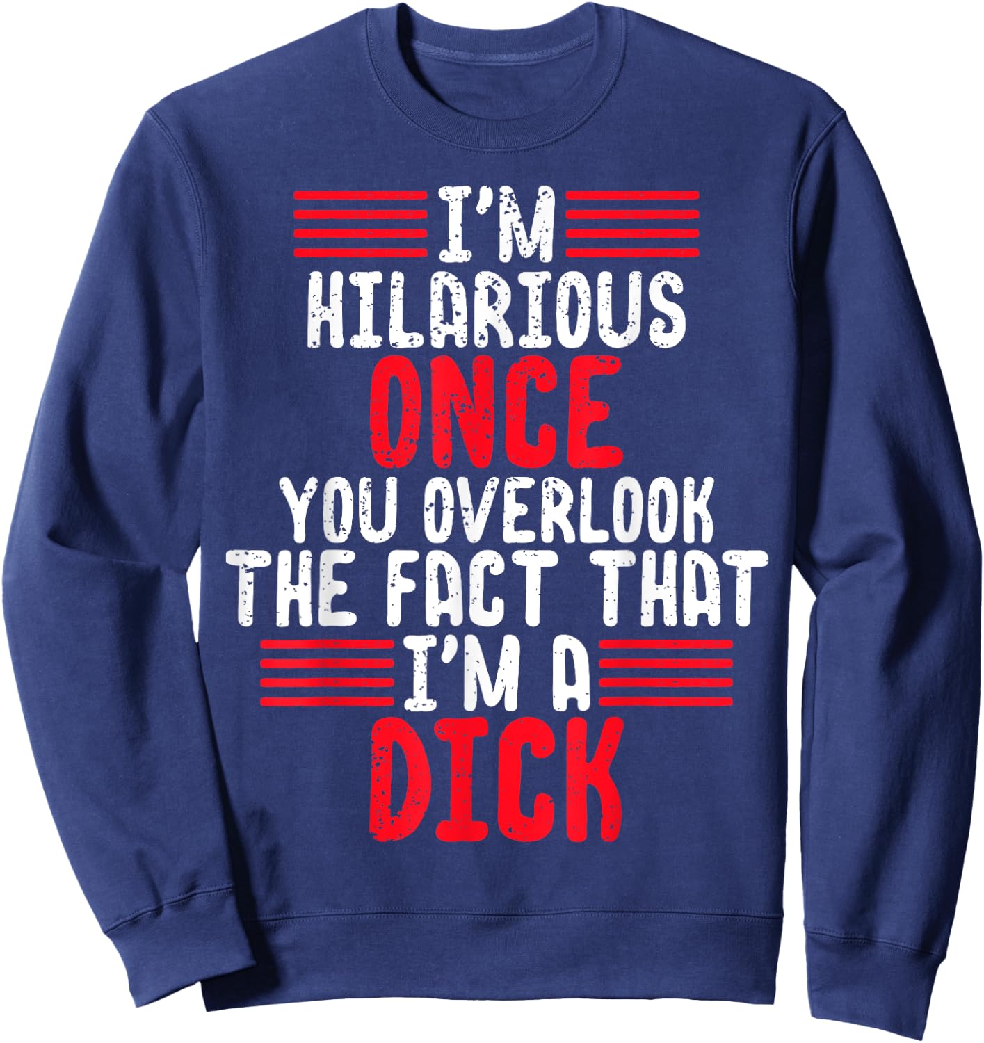 I'm A Hilarious Dick-Vulgar Profanity Adult Language Sweatshirt - Sweatshirt | Navy