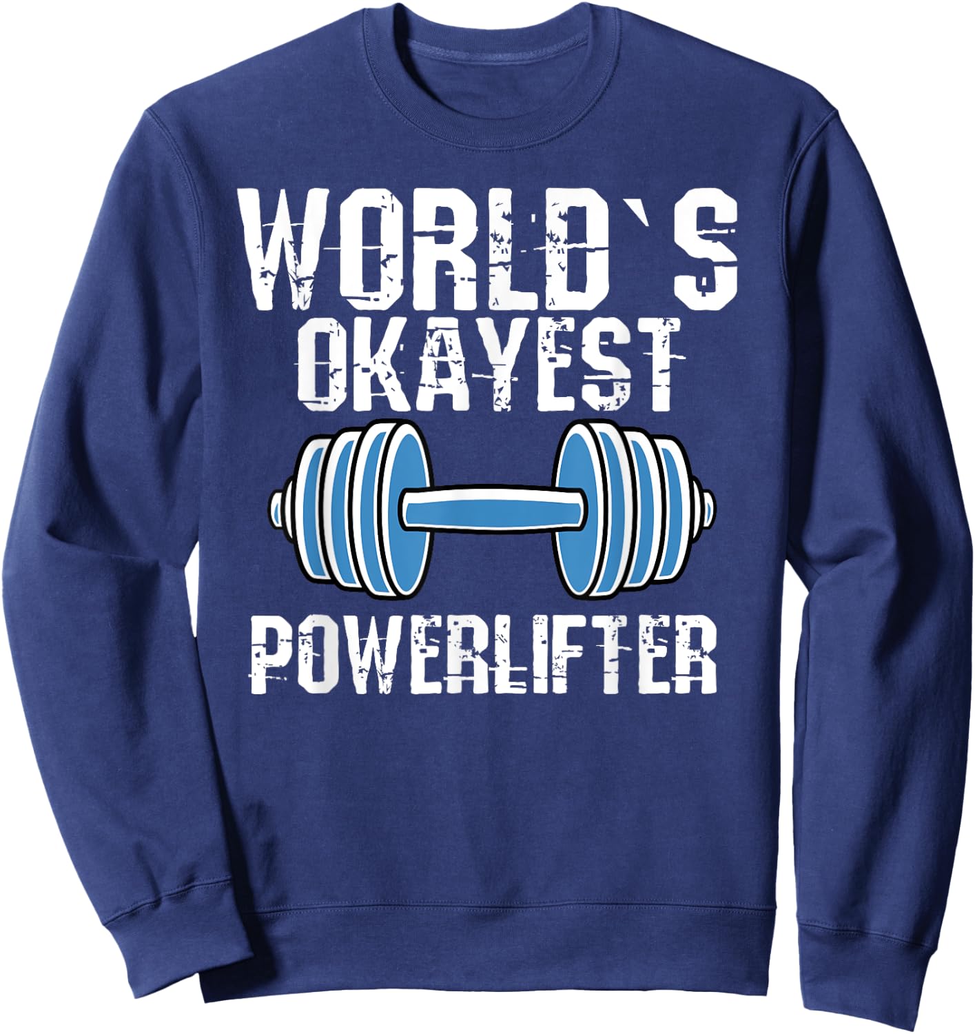Worlds Okayest Powerlifter Funny Powerlifting Fans Sweatshirt - Sweatshirt | Navy