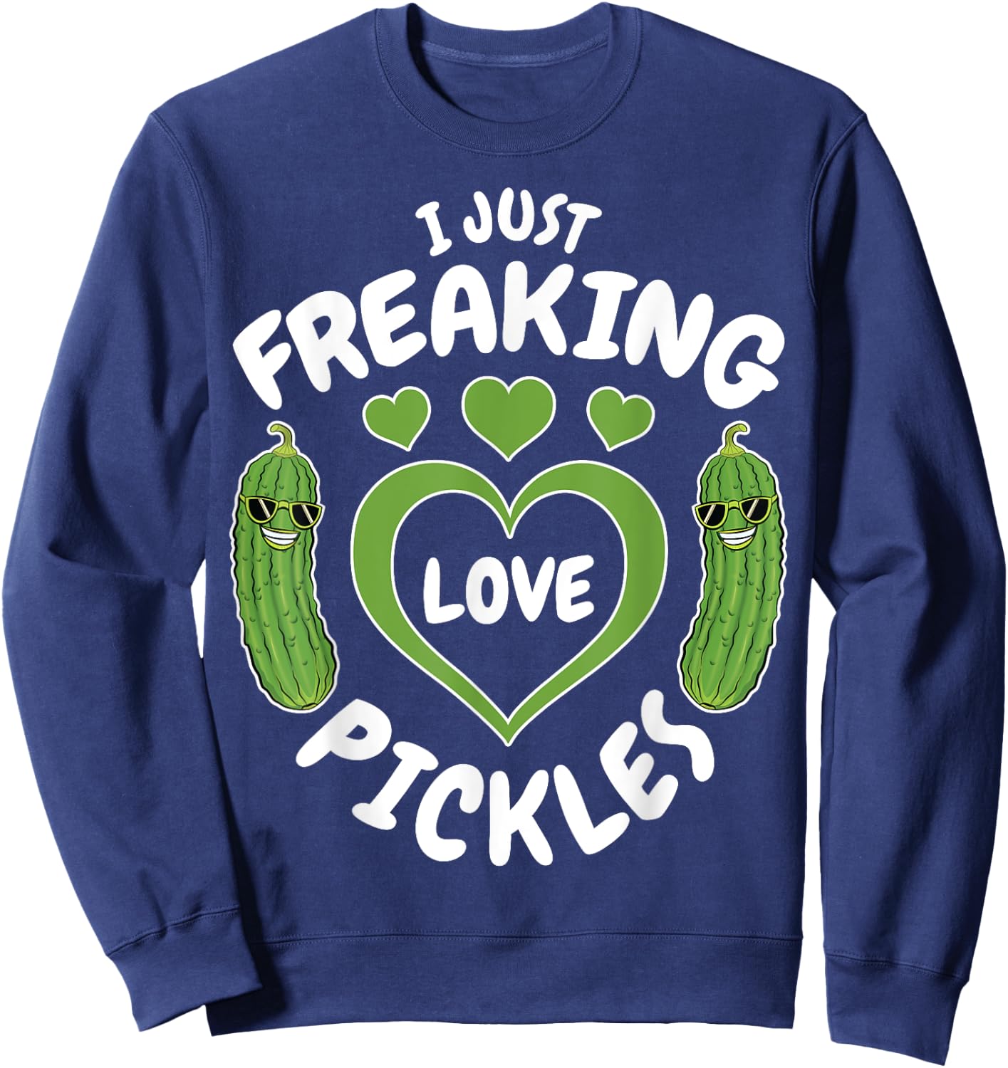 I Just Freaking Love Pickles Funny Pickle Lover Shirt Gifts Sweatshirt - Sweatshirt | Navy