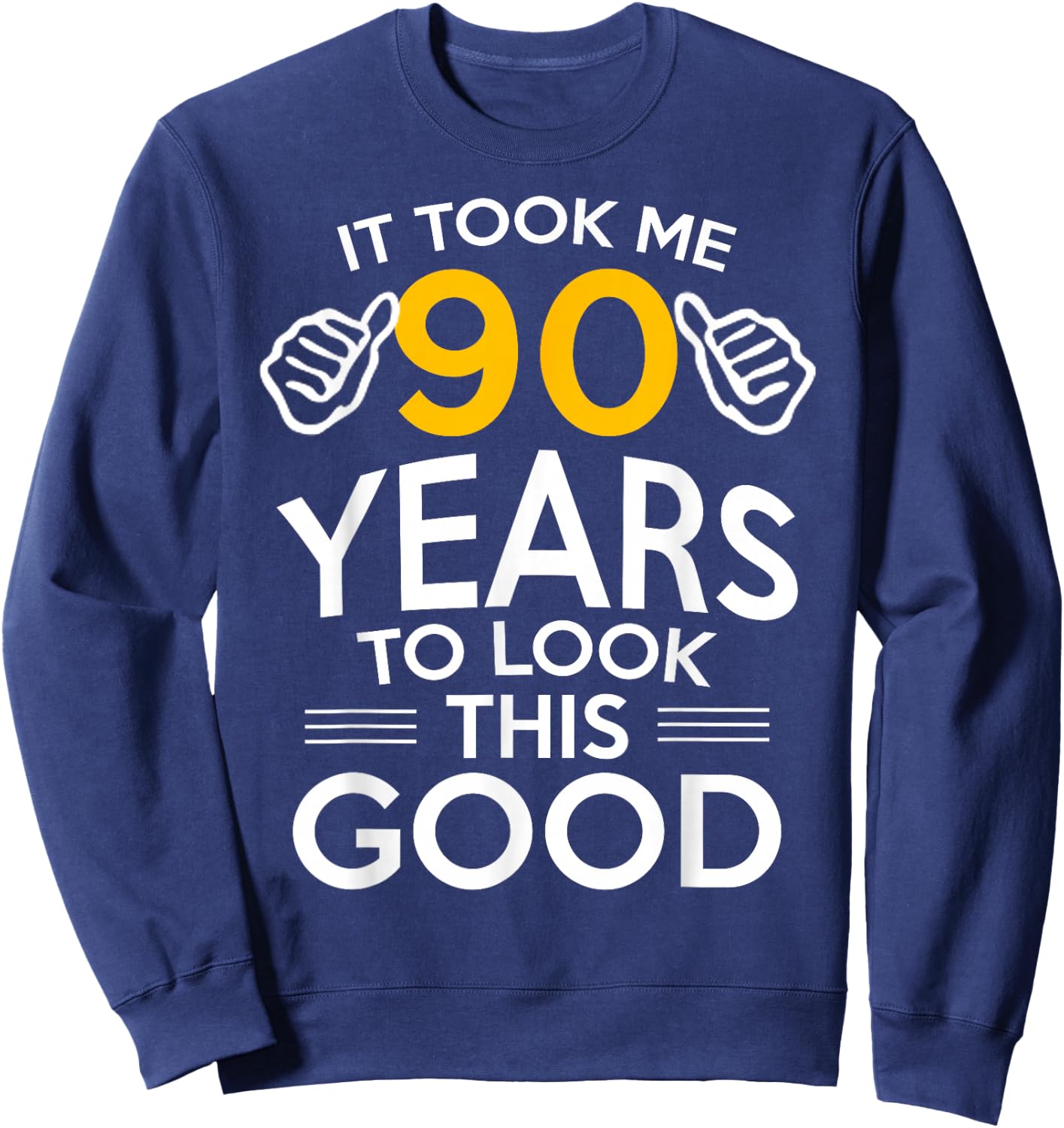 90th Birthday Gift Took Me 90 Years Old Sweatshirt - Sweatshirt | Navy
