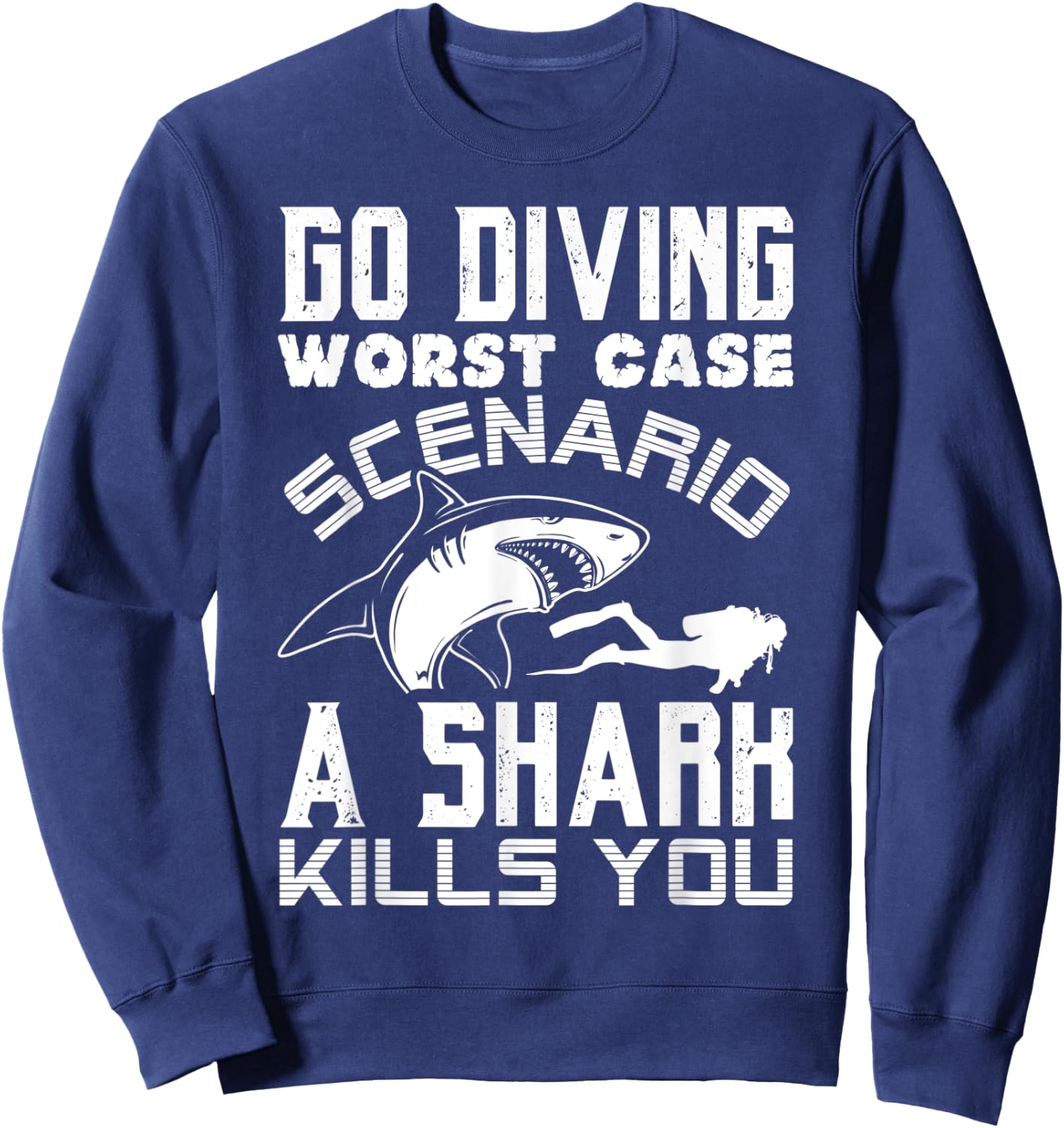 Go Diving Worst Case Scenario A Shark Kills You Funny Gift Sweatshirt - Sweatshirt | Navy