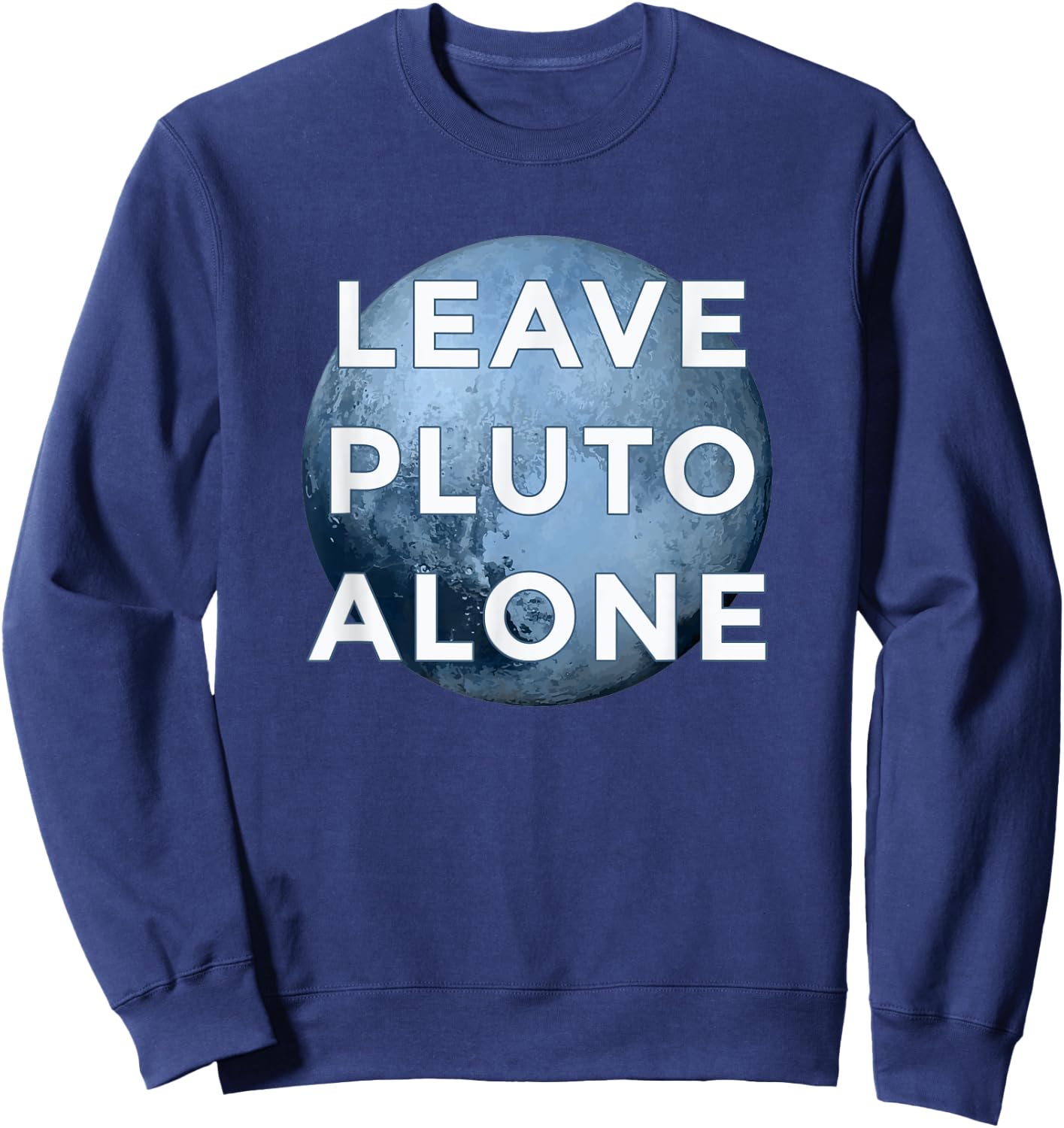 Leave Pluto Alone Funny Astrology Gift Sweatshirt - Sweatshirt | Navy