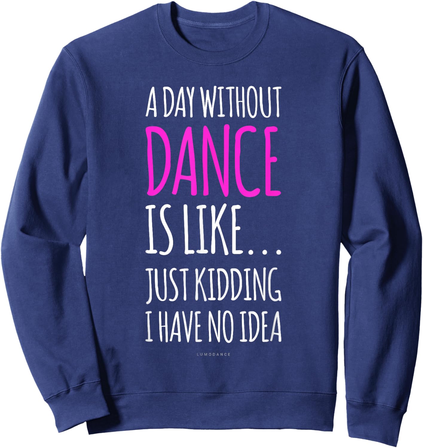 A Day Without Dance Is Like Gift . Funny Dance Sweatshirt - Sweatshirt | Navy