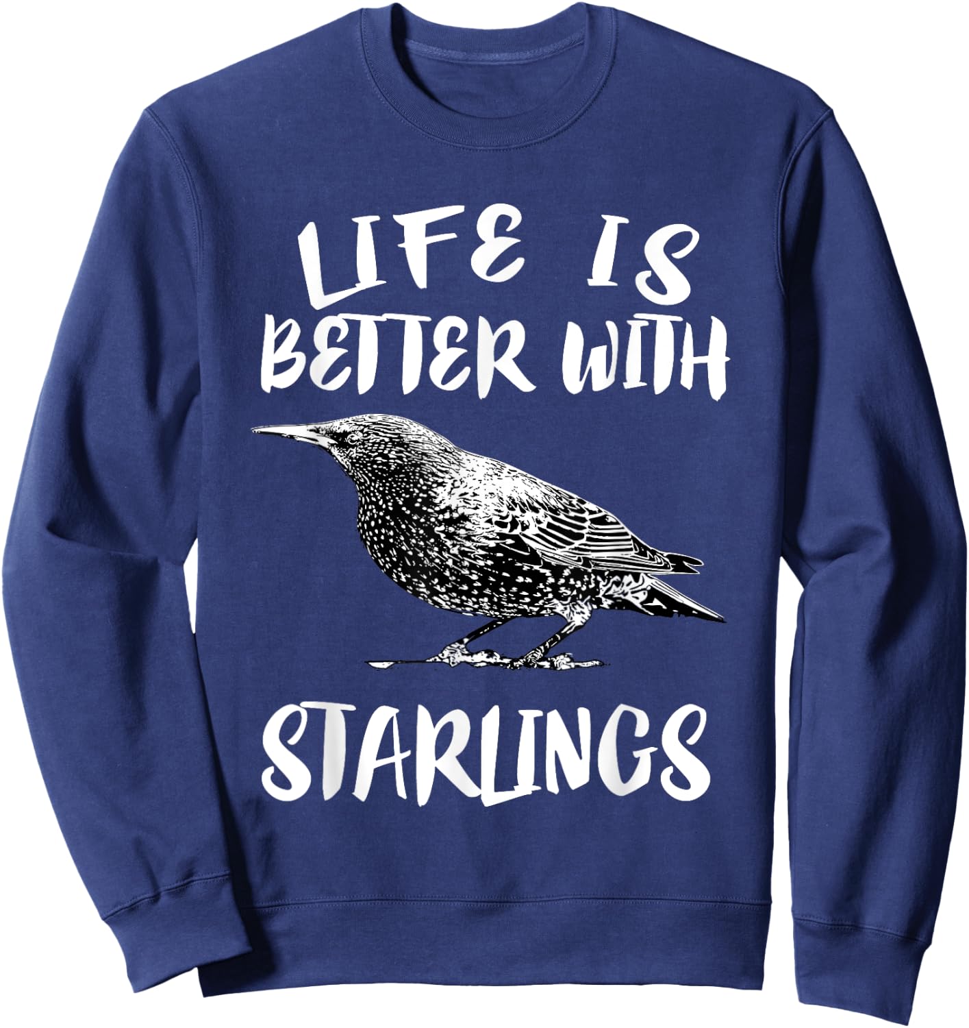 Life Is Better With Starlings Bird Animal Gift Sweatshirt - Sweatshirt | Navy