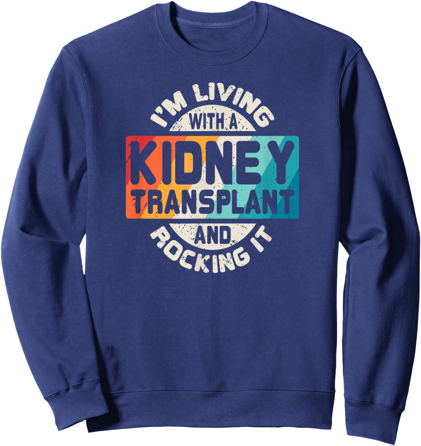 Kidney Transplant T Shirt Organ Recipient Survivor Gift Sweatshirt - Sweatshirt | Navy