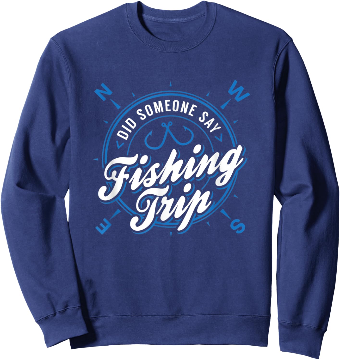 Lake & River Fishing - Did Someone Say Fishing Trip Sweatshirt - Sweatshirt | Navy