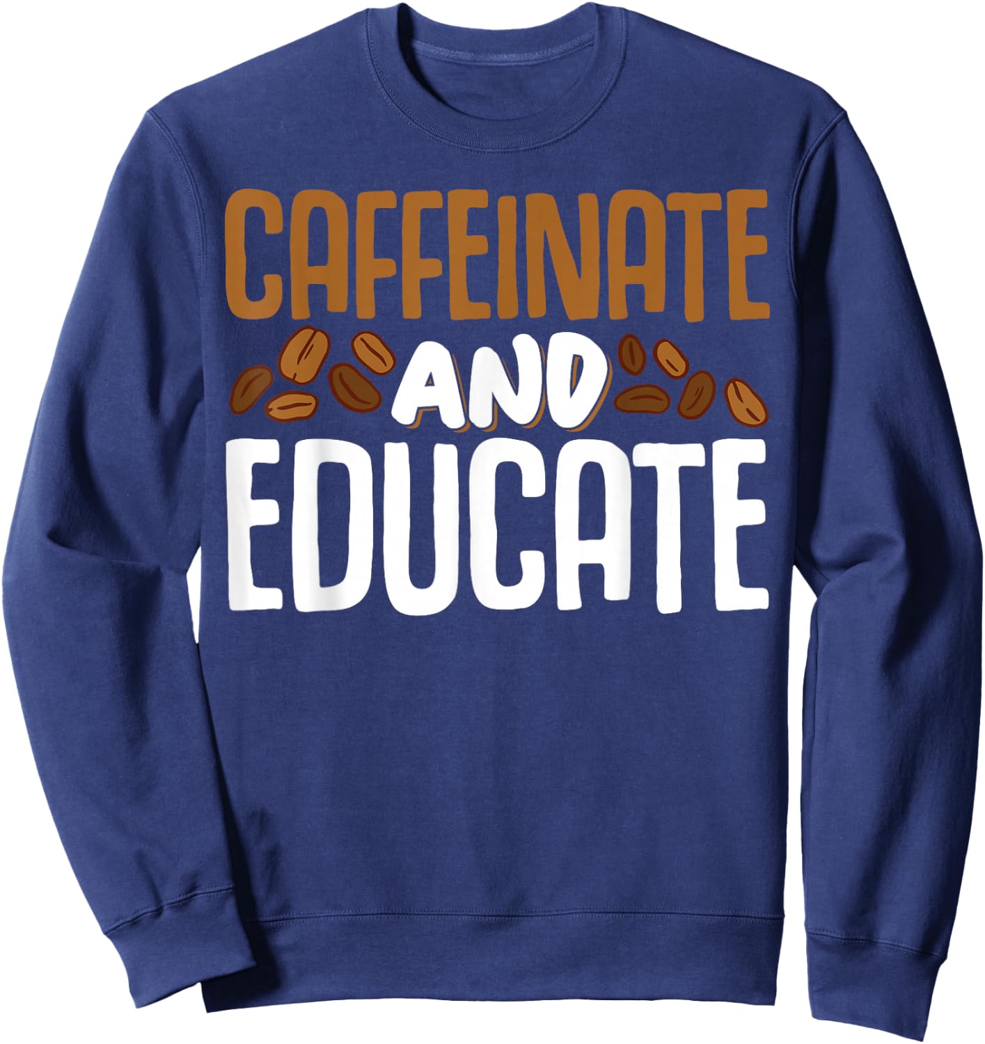 Caffeinate And Educate Sweatshirt - Sweatshirt | Navy
