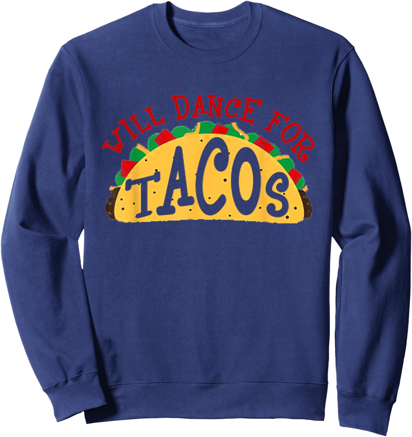 Will Dance For Tacos I Love Tacos Shirt Sweatshirt - Sweatshirt | Navy