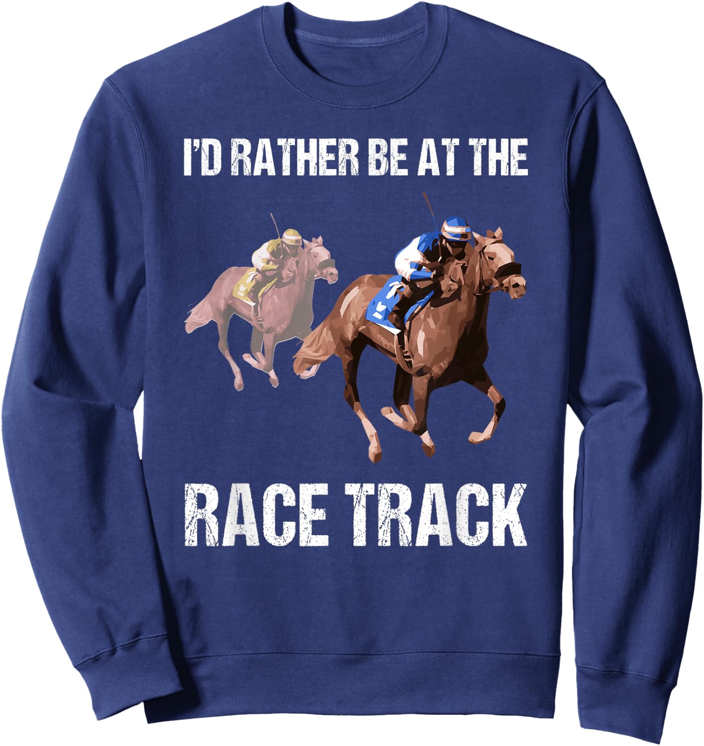 Horse Racing Shirt Race Track Funny Quote Gift Sweatshirt - Sweatshirt | Navy