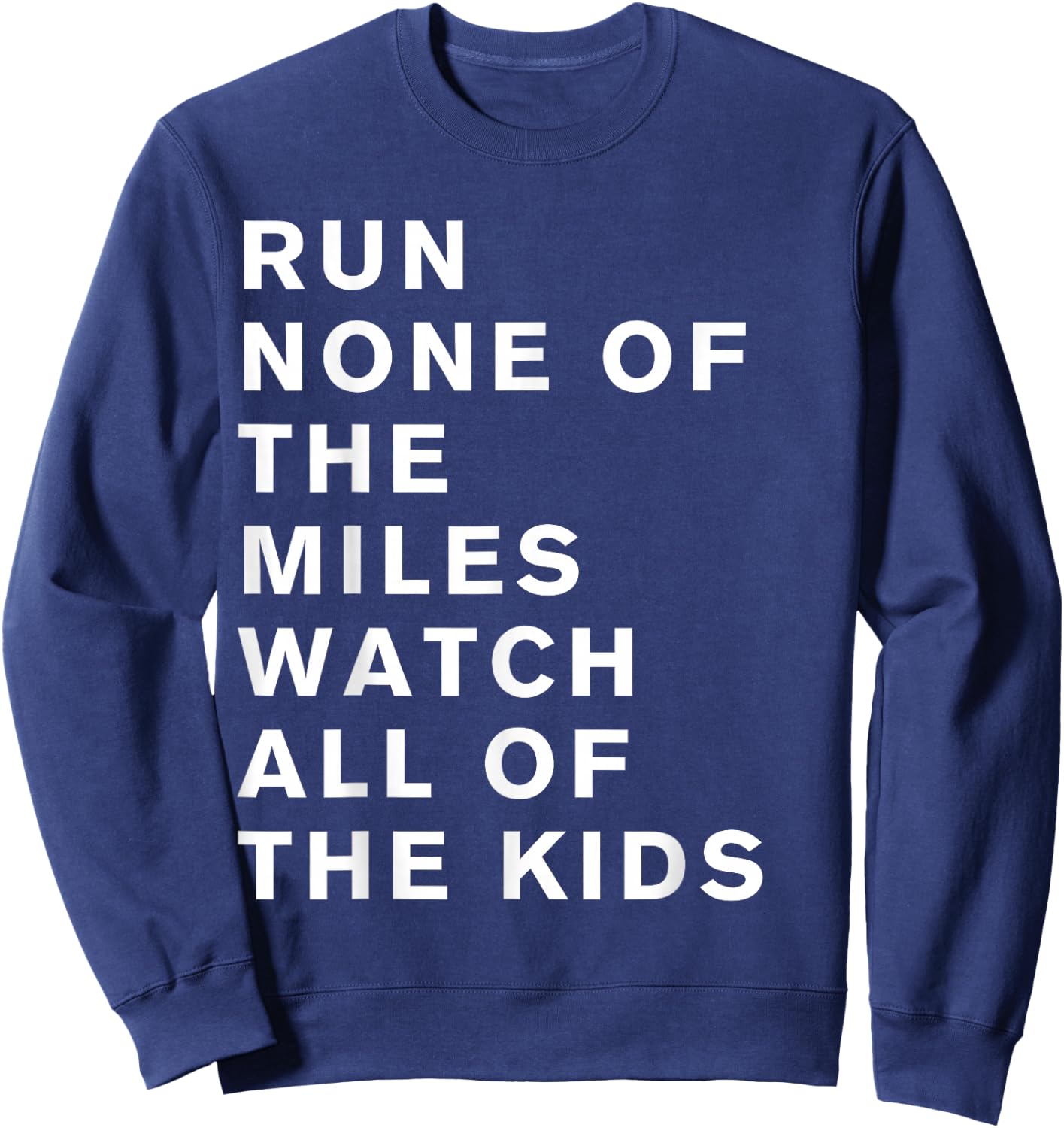 Run None Of The Miles Watch All Of The Kids Sweatshirt - Sweatshirt | Navy