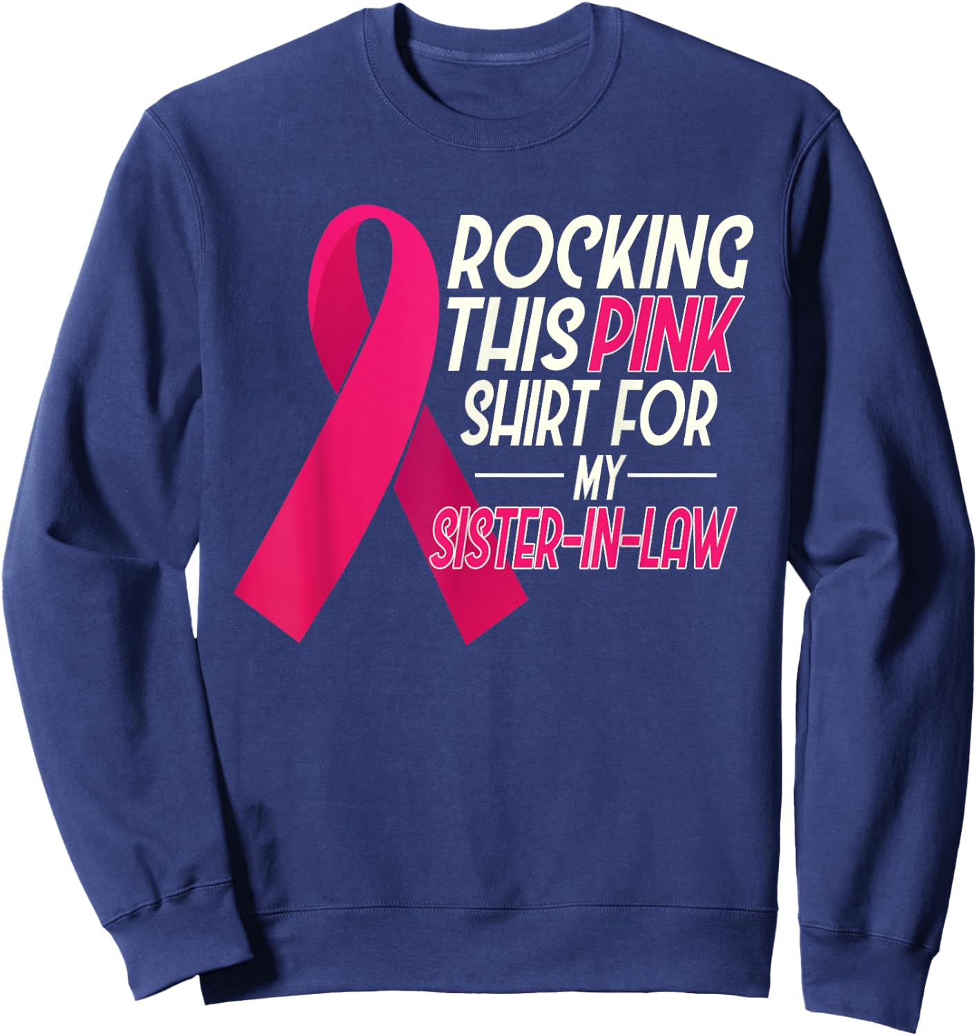 I Wear Pink for my Sister In Law, Breast Cancer Awareness Sweatshirt - Sweatshirt | Navy