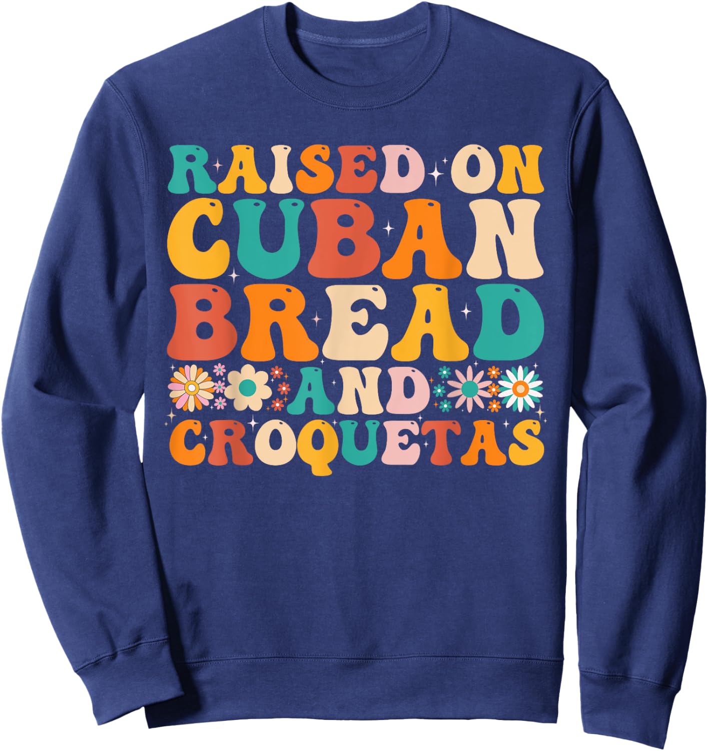 Raised On Cuban Bread And Croquetas Heritage Food Lover Sweatshirt - Sweatshirt | Navy