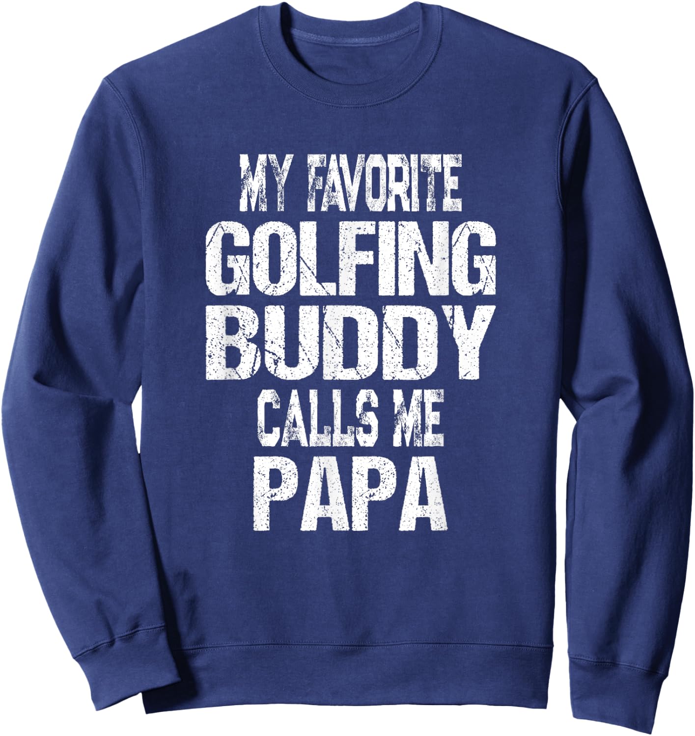 My Favorite Golfing Buddy Calls Me Papa Golfer Gift Sweatshirt - Sweatshirt | Navy