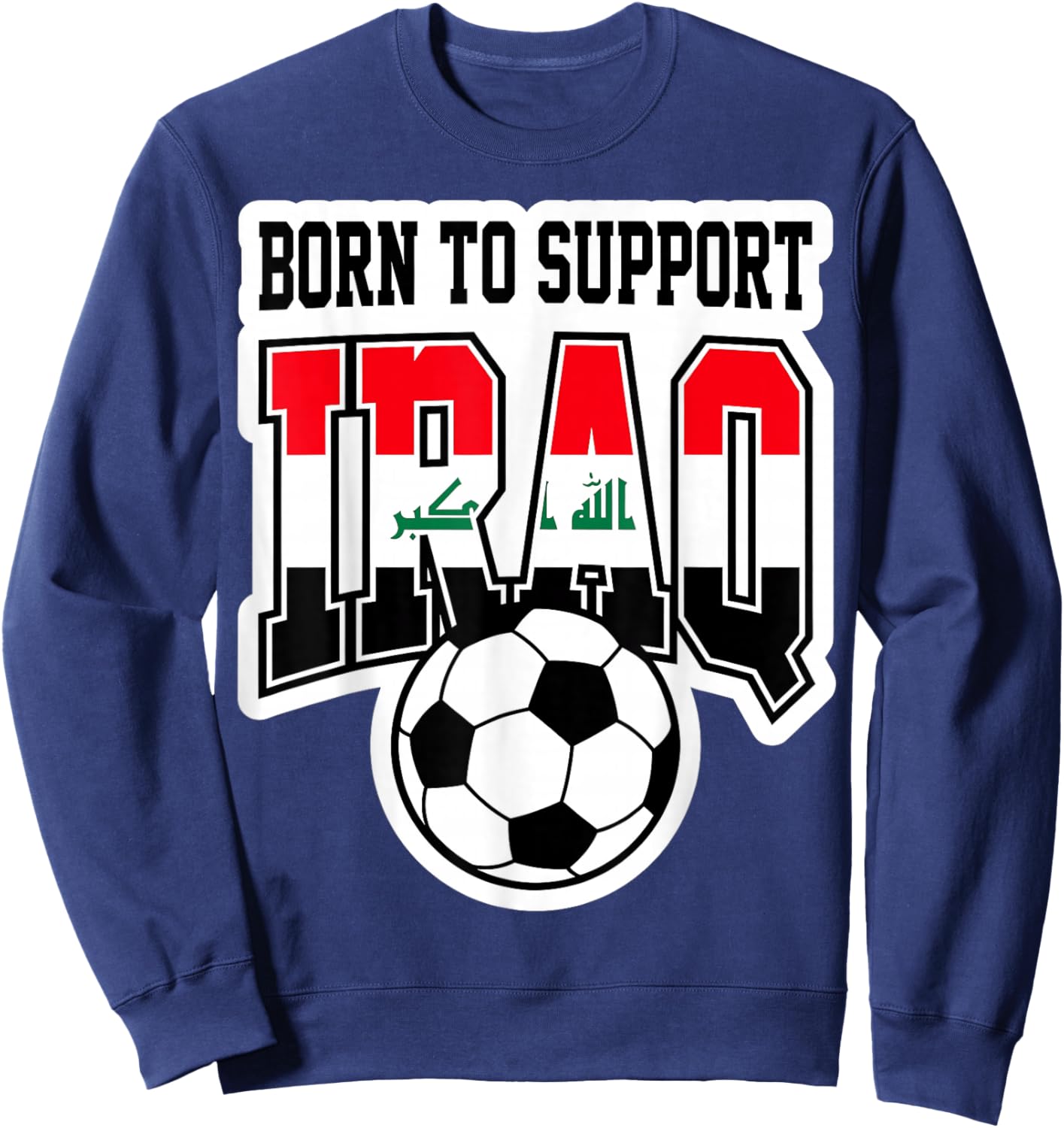Born to Support Iraq Soccer Football Fan Graphic Sweatshirt - Sweatshirt | Navy