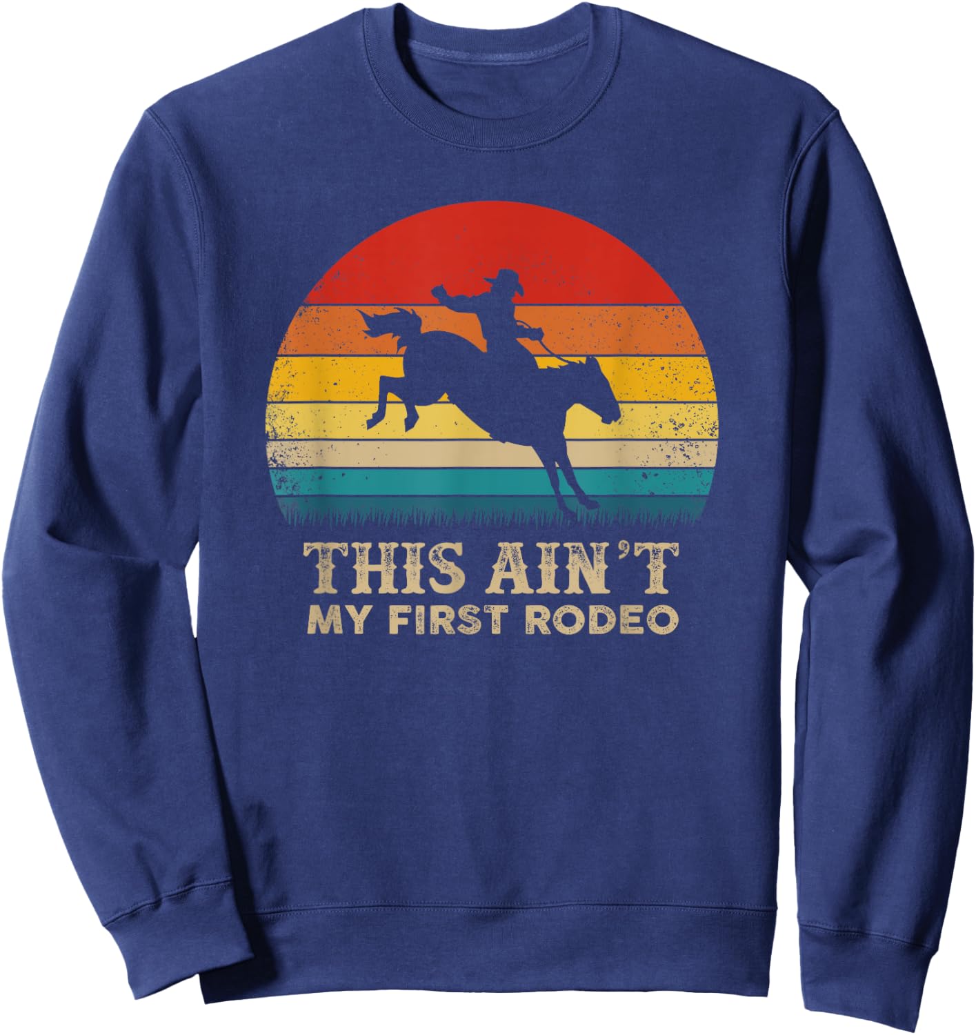 This Ain't My First Rodeo - Horse Riding Sunset - Rodeo Sweatshirt - Sweatshirt | Navy