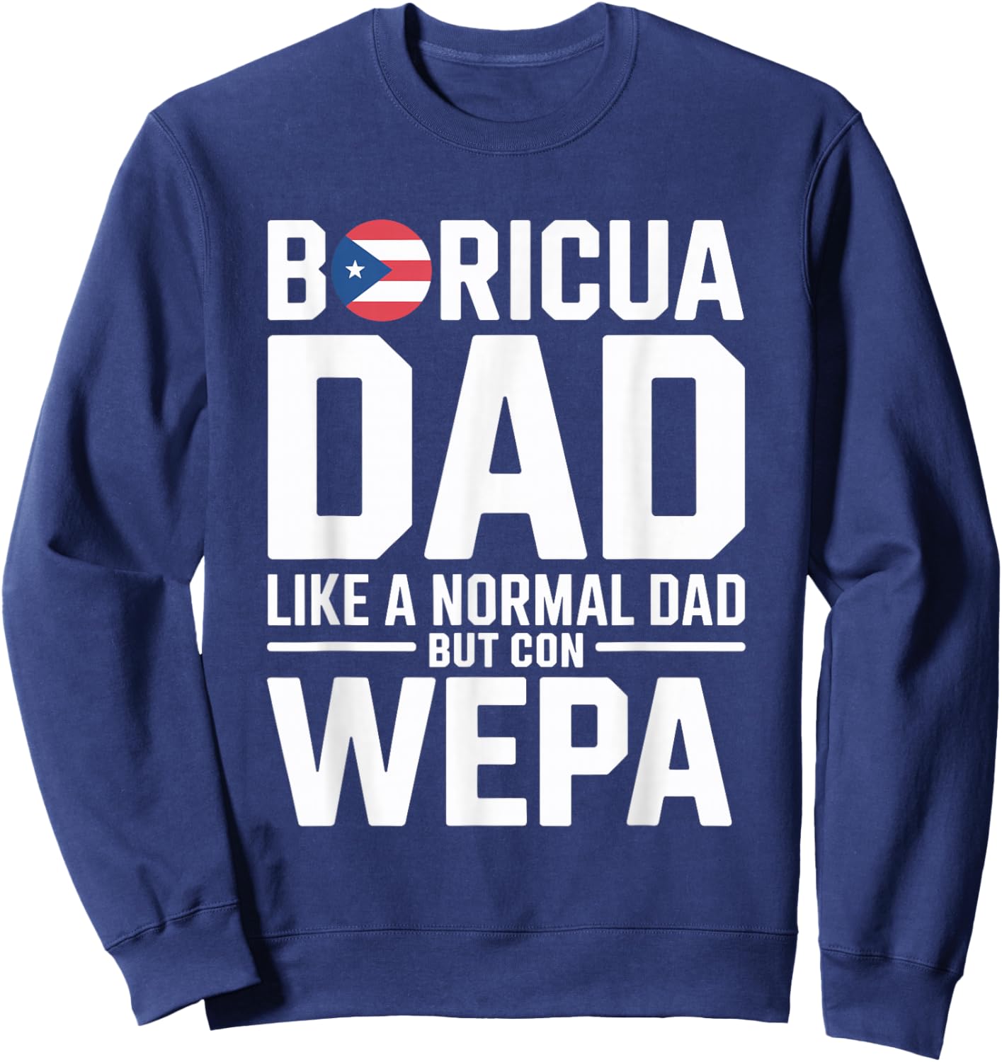 Puerto Rico Papi Wepa Boricua Bori Puerto Rican Dad Sweatshirt - Sweatshirt | Navy