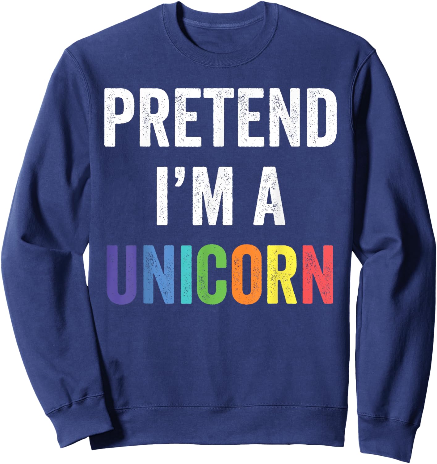 Pretend I'm A Unicorn Funny Lazy Halloween Costume Gift Sweatshirt - Sweatshirt | Navy