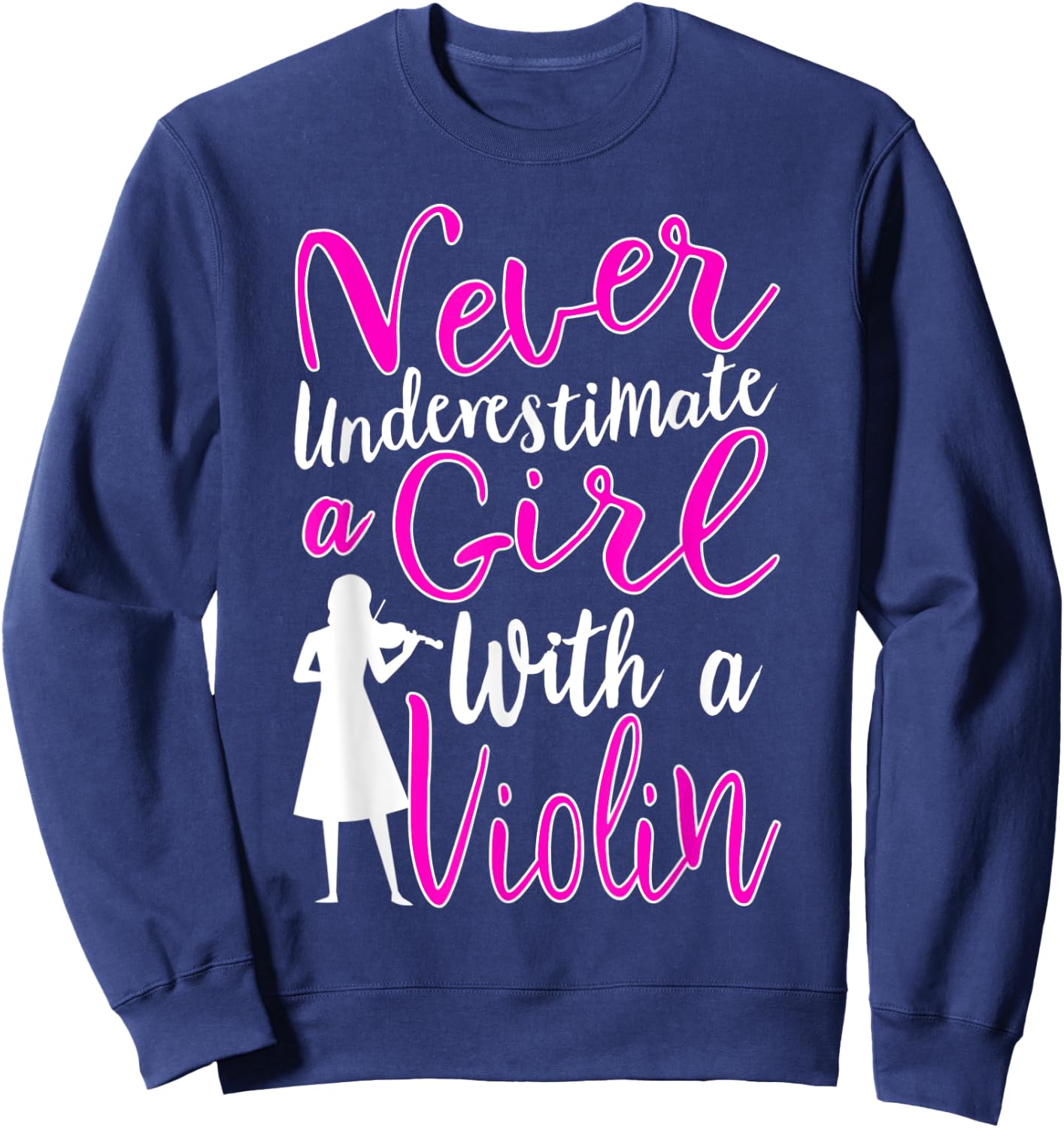 Never Underestimate a Girl With a Violin Cool Quote Sweatshirt - Sweatshirt | Navy