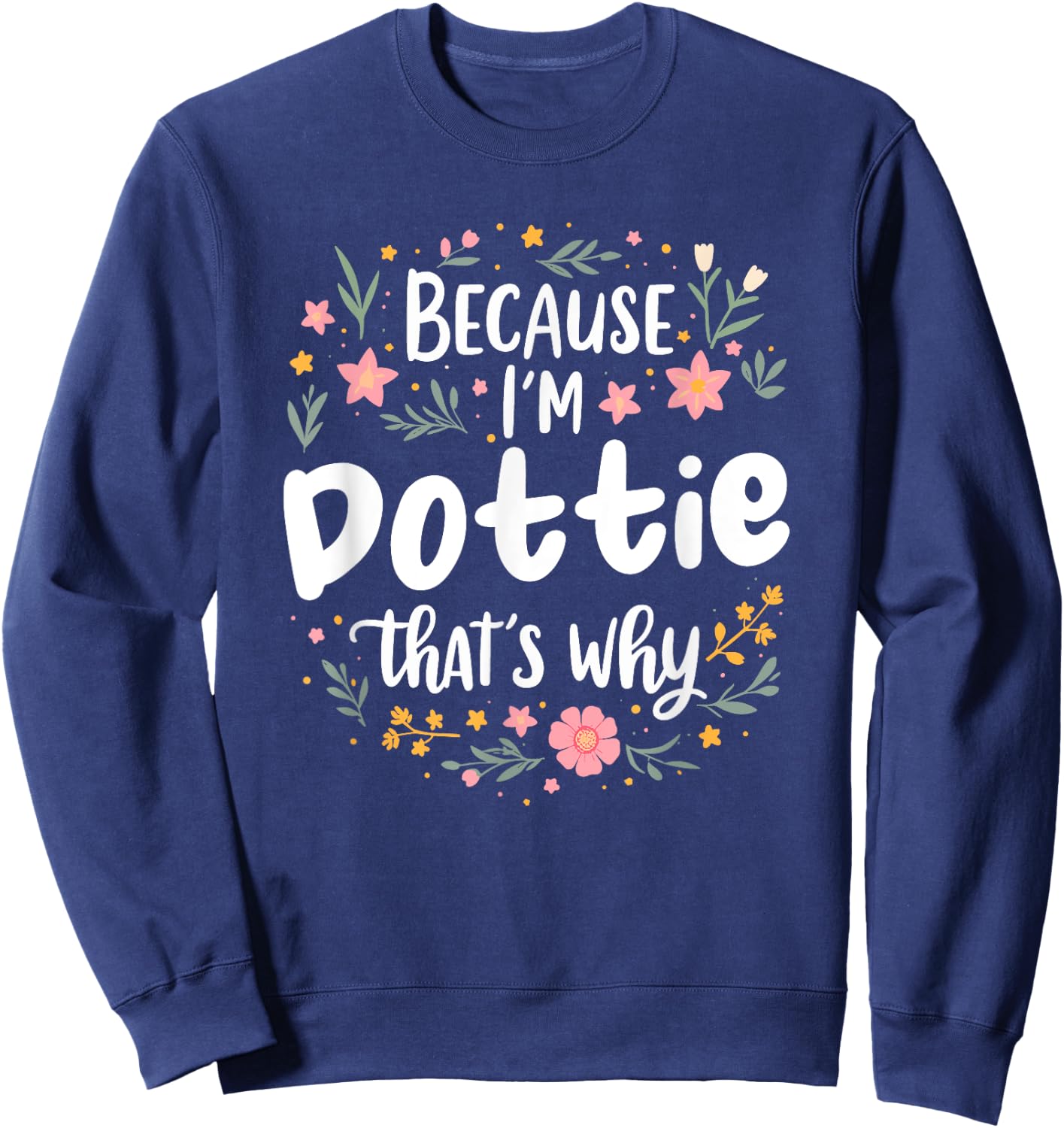 Women Because I'm Dottie That's Why Woman Sweatshirt - Sweatshirt | Navy