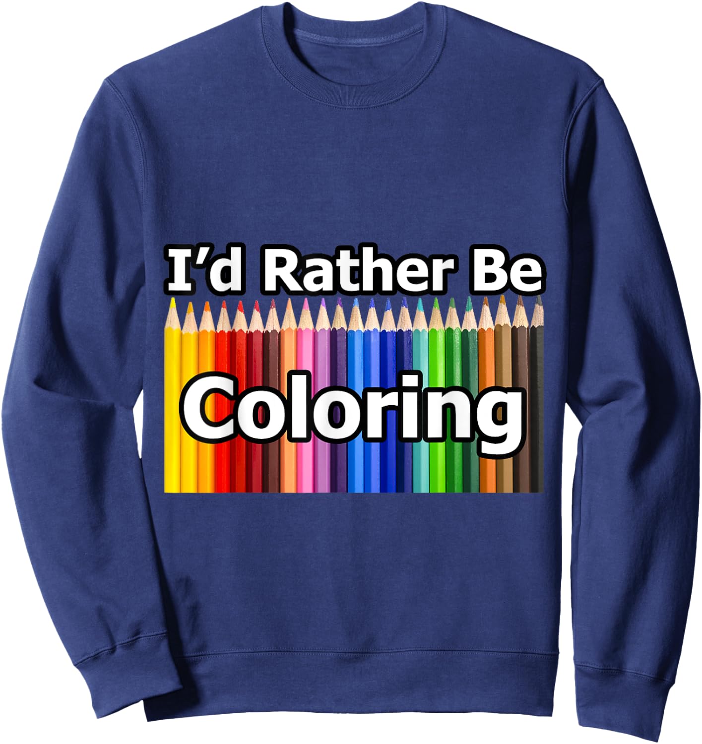 Adult Coloring Book says I'd Rather Be Coloring Sweatshirt - Sweatshirt | Navy