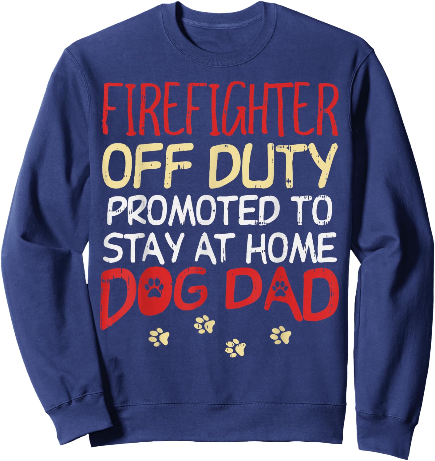 Firefighter Off Duty Dog Dad Fireman Retirement Men Gift Sweatshirt - Sweatshirt | Navy