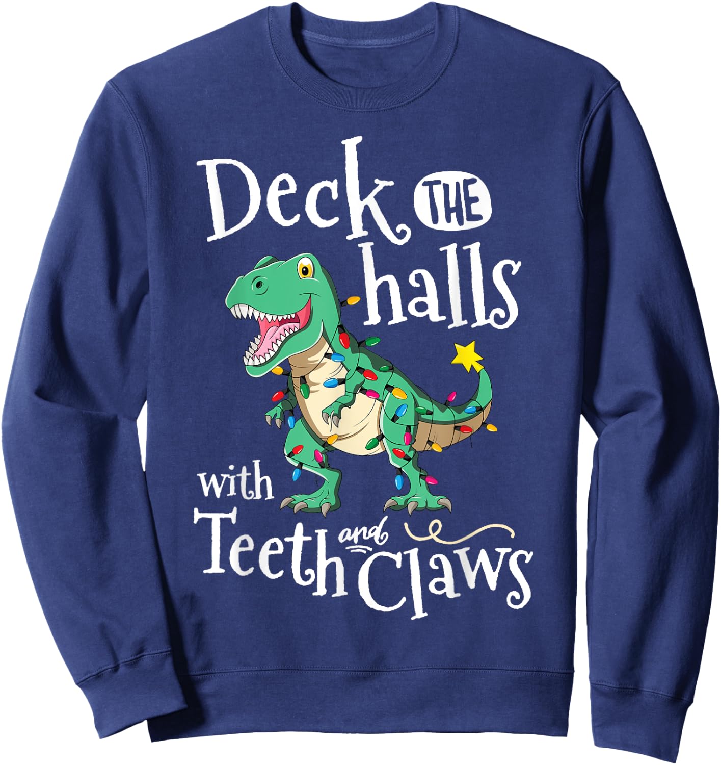 Deck The Halls With Teeth And Claws TRex Dinosaur Christmas Sweatshirt - Sweatshirt | Navy