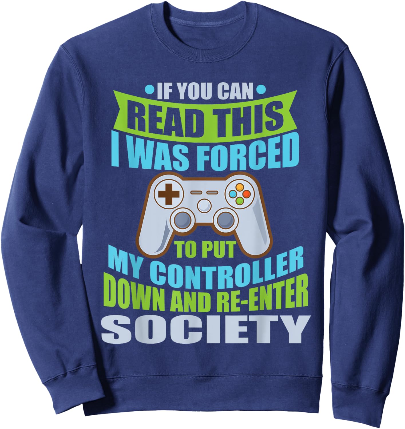 Put Controller Down Re-Enter Society Funny Gamer Sweatshirt - Sweatshirt | Navy