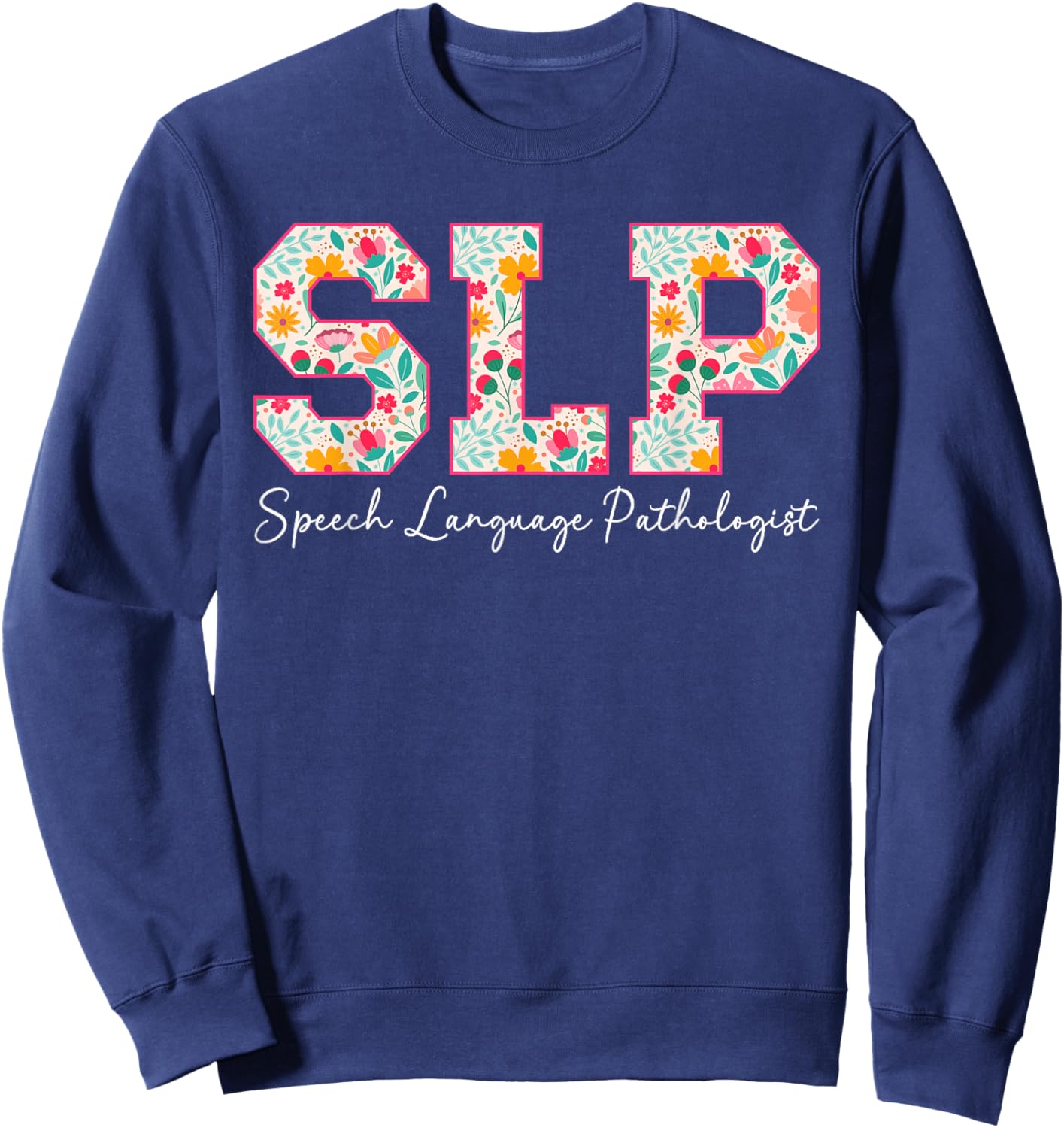 SLP Speech Language Pathologist Speech Language Pathology Sweatshirt - Sweatshirt | Navy