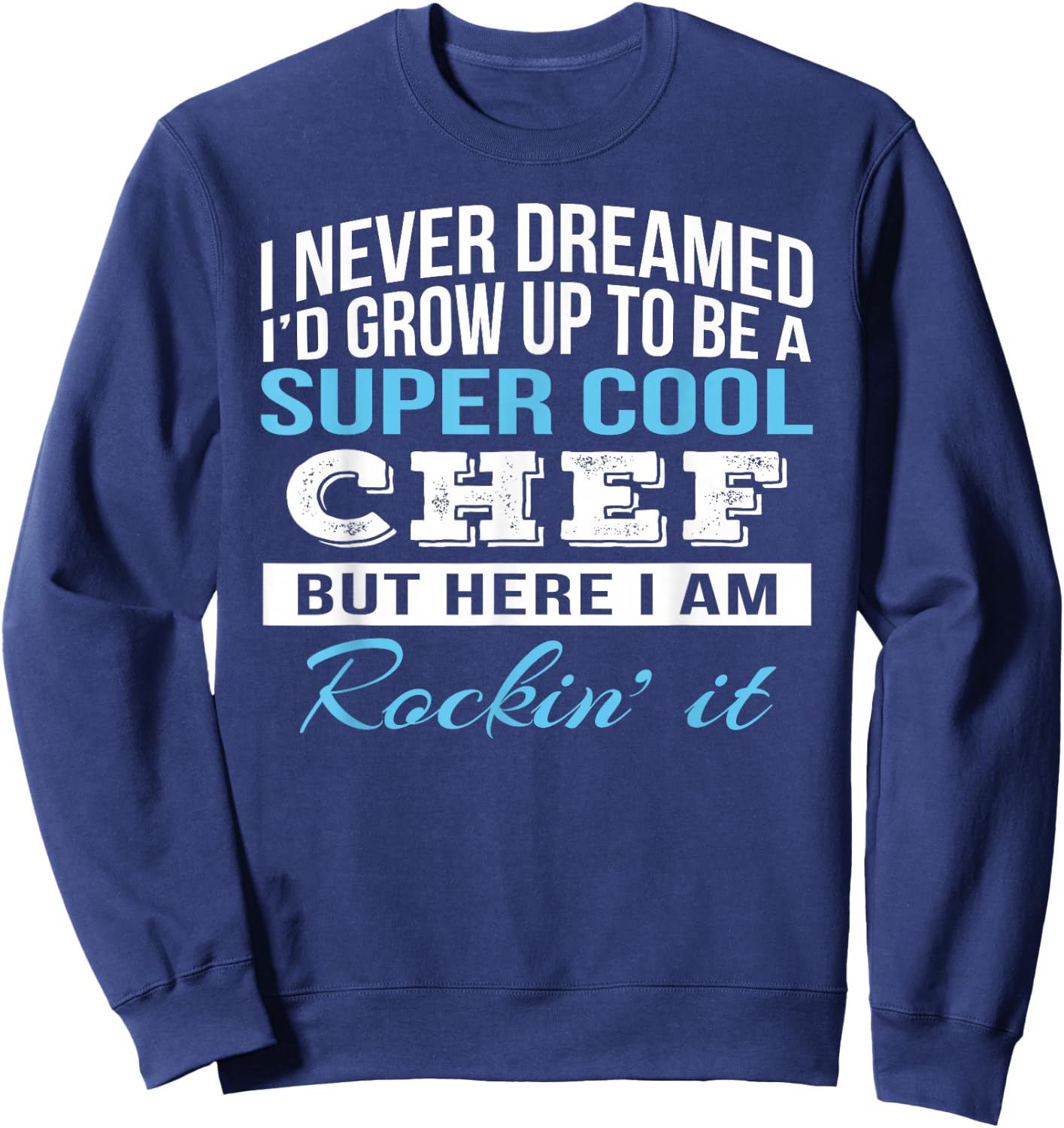 Chef Shirts Only Funny Cool Chef Gift Sweatshirt - Sweatshirt | Navy