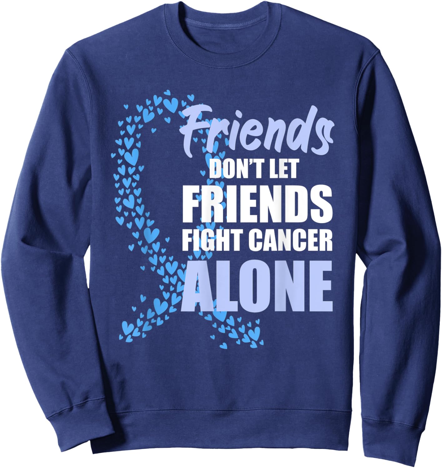 Friends Dont Let Friends Fight Cancer Alone Blue Ribbon Sweatshirt - Sweatshirt | Navy