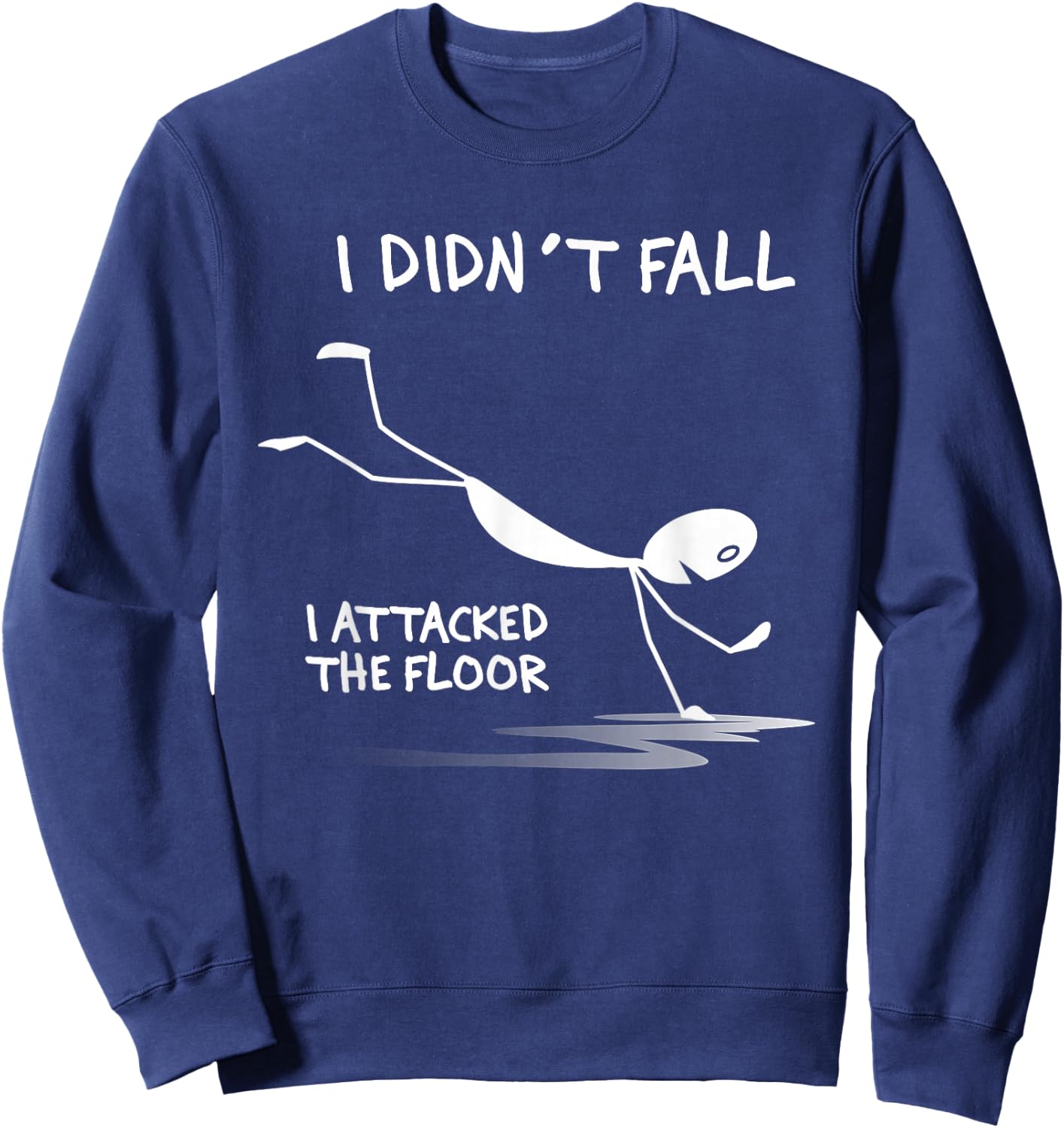 I Didn't Fall I Attacked The Floor Trip Clumsy Funny Quotes Sweatshirt - Sweatshirt | Navy