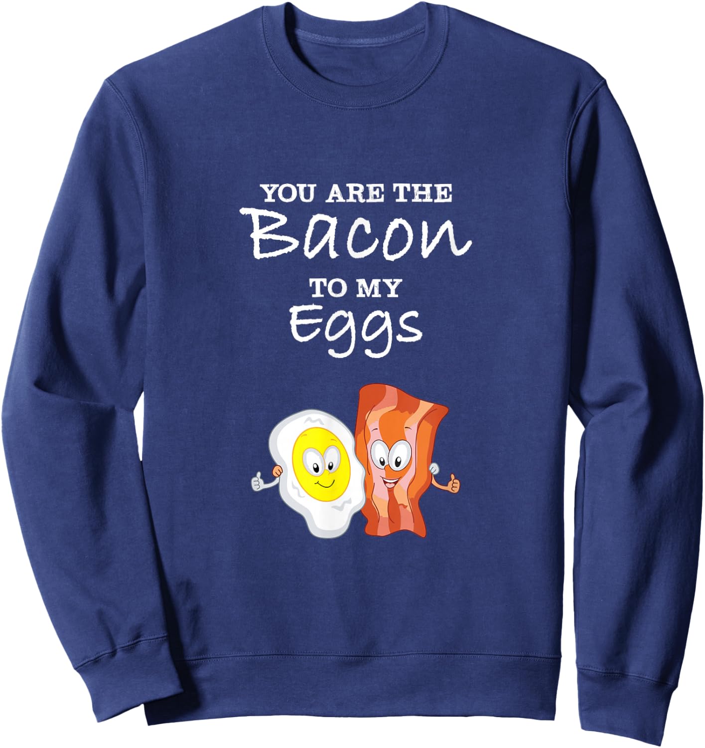 You Are The Bacon To My Eggs Sweatshirt - Sweatshirt | Navy