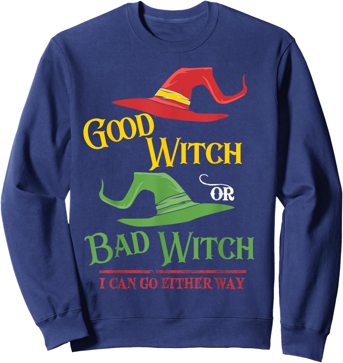 Good Witch Bad Witch I Can Go Either Way Halloween Costume Sweatshirt - Sweatshirt | Navy