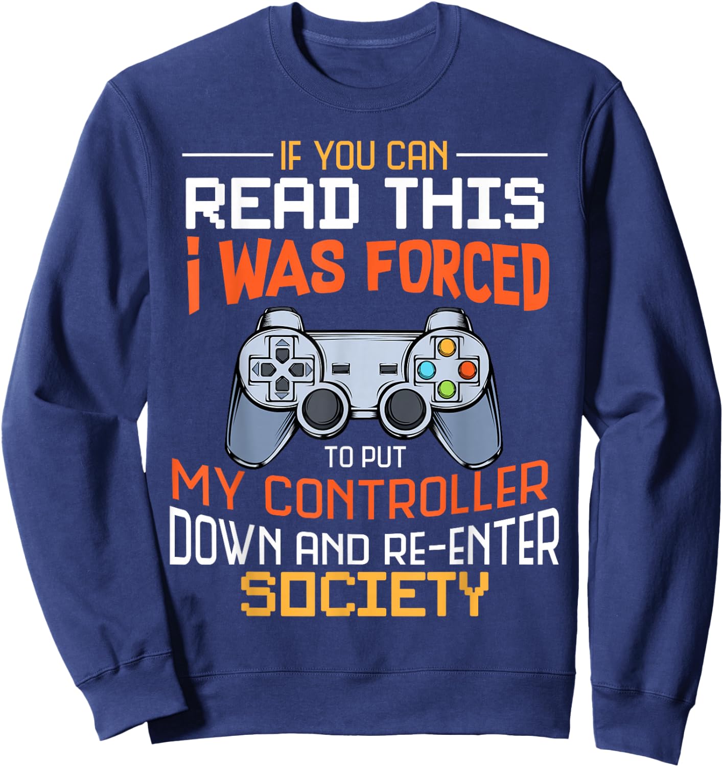 I Was Forced To Put My Controller Down Funny Gaming Sweatshirt - Sweatshirt | Navy