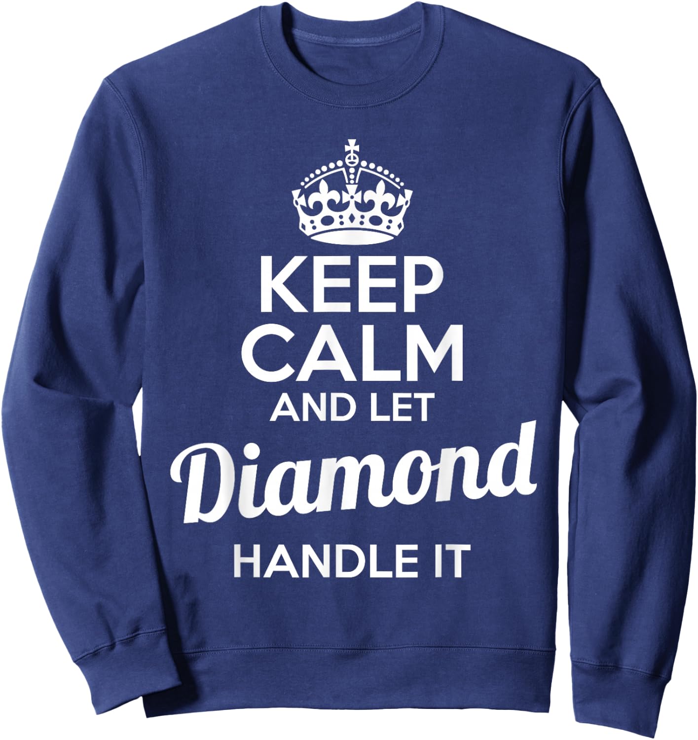 Diamond Keep Calm and Let Diamond Handle It Sweatshirt - Sweatshirt | Navy