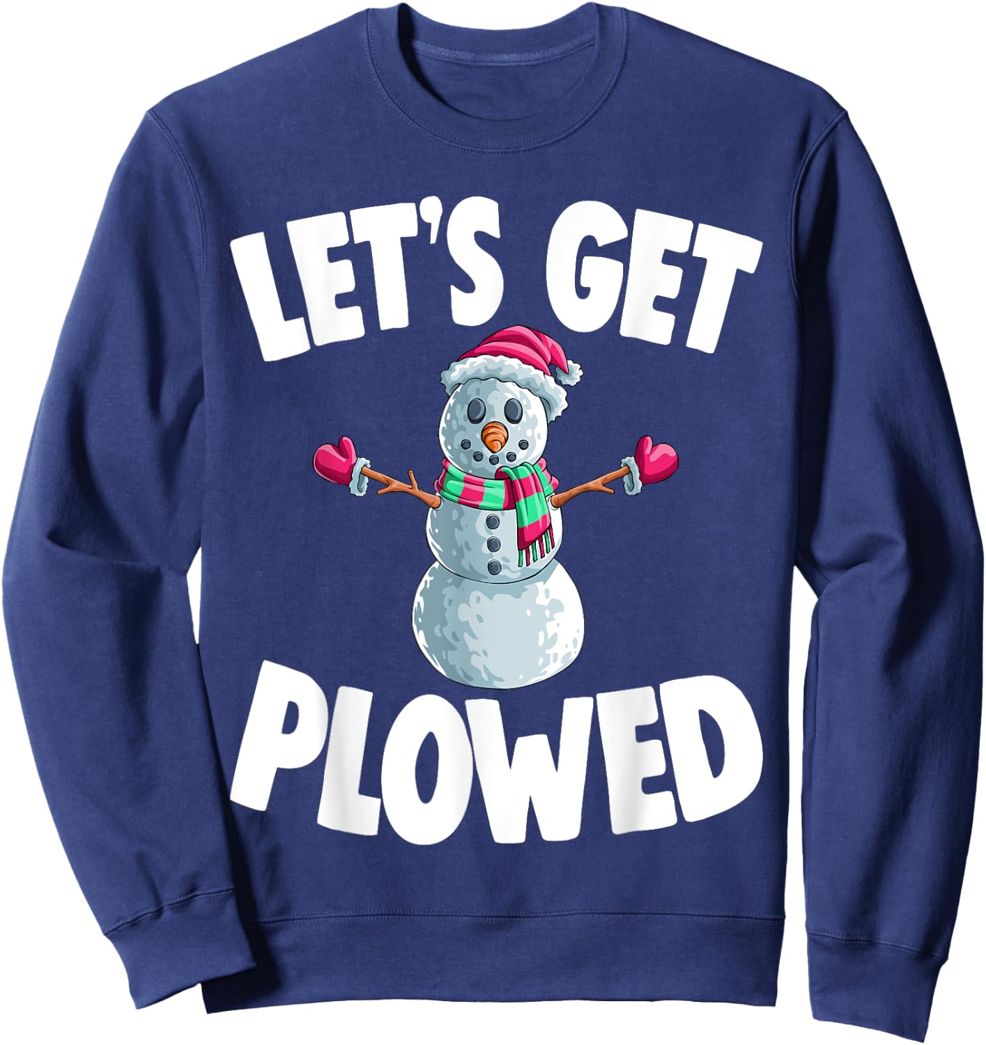 Christmas Snowman Let's Get Plowed Xmas Sweatshirt - Sweatshirt | Navy