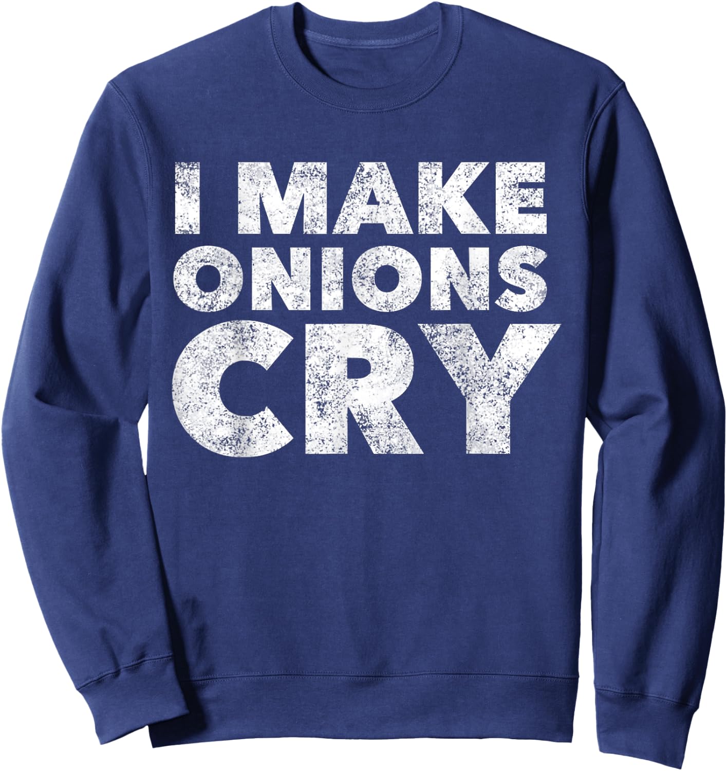 Funny Cook T Shirt i Make Onions cry Culinary Gift Sweatshirt - Sweatshirt | Navy