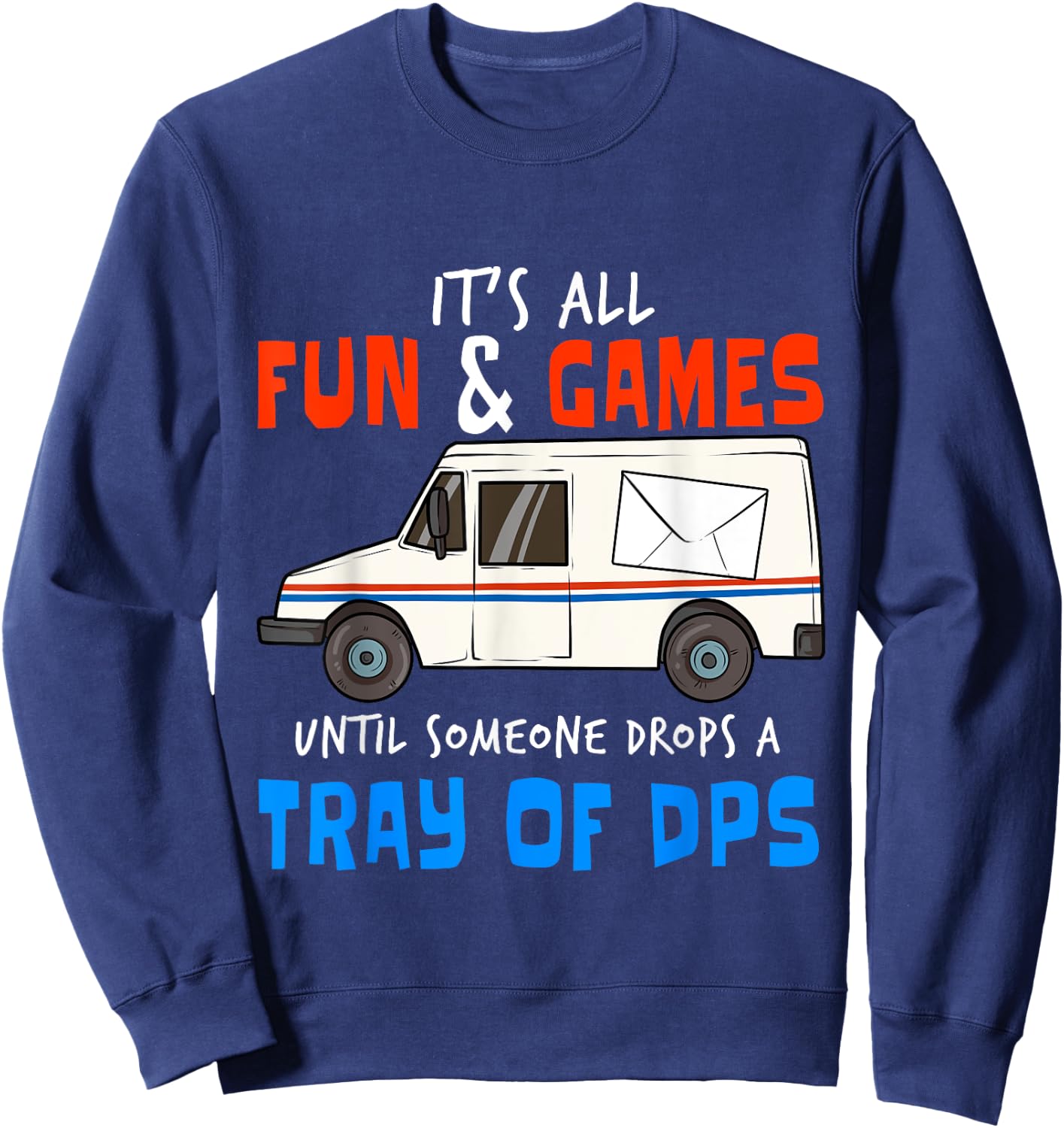 Funny Postal Workers I Drops Tray Of DPS Carrier Sweatshirt - Sweatshirt | Navy
