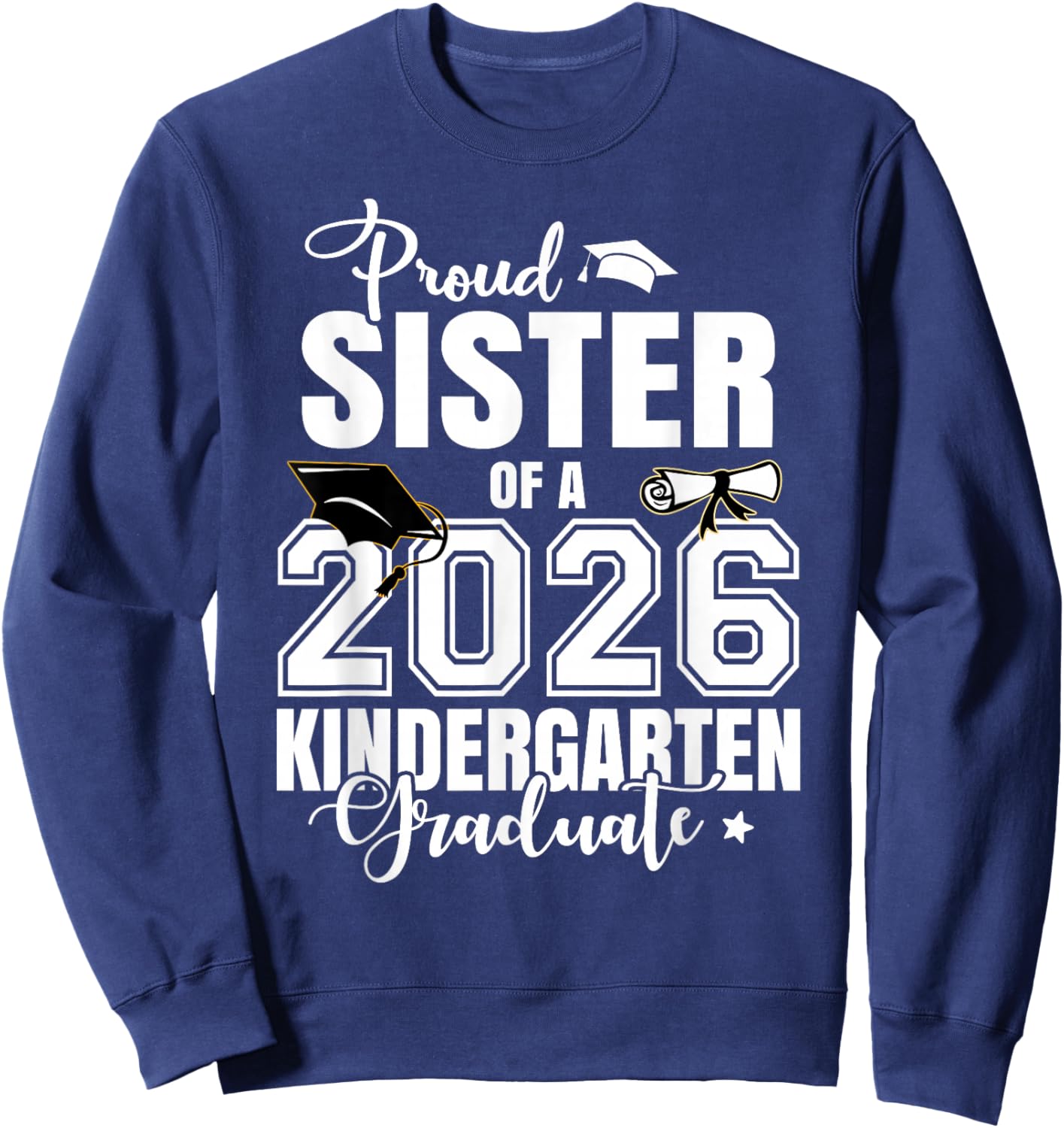 Proud Sister of A 2026 Kindergarten Graduate Sweatshirt - Sweatshirt | Navy