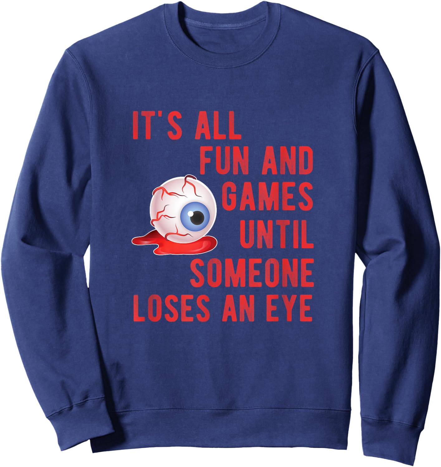 Halloween Fun and Games Until Someone Loses an Eye Sweatshirt - Sweatshirt | Navy