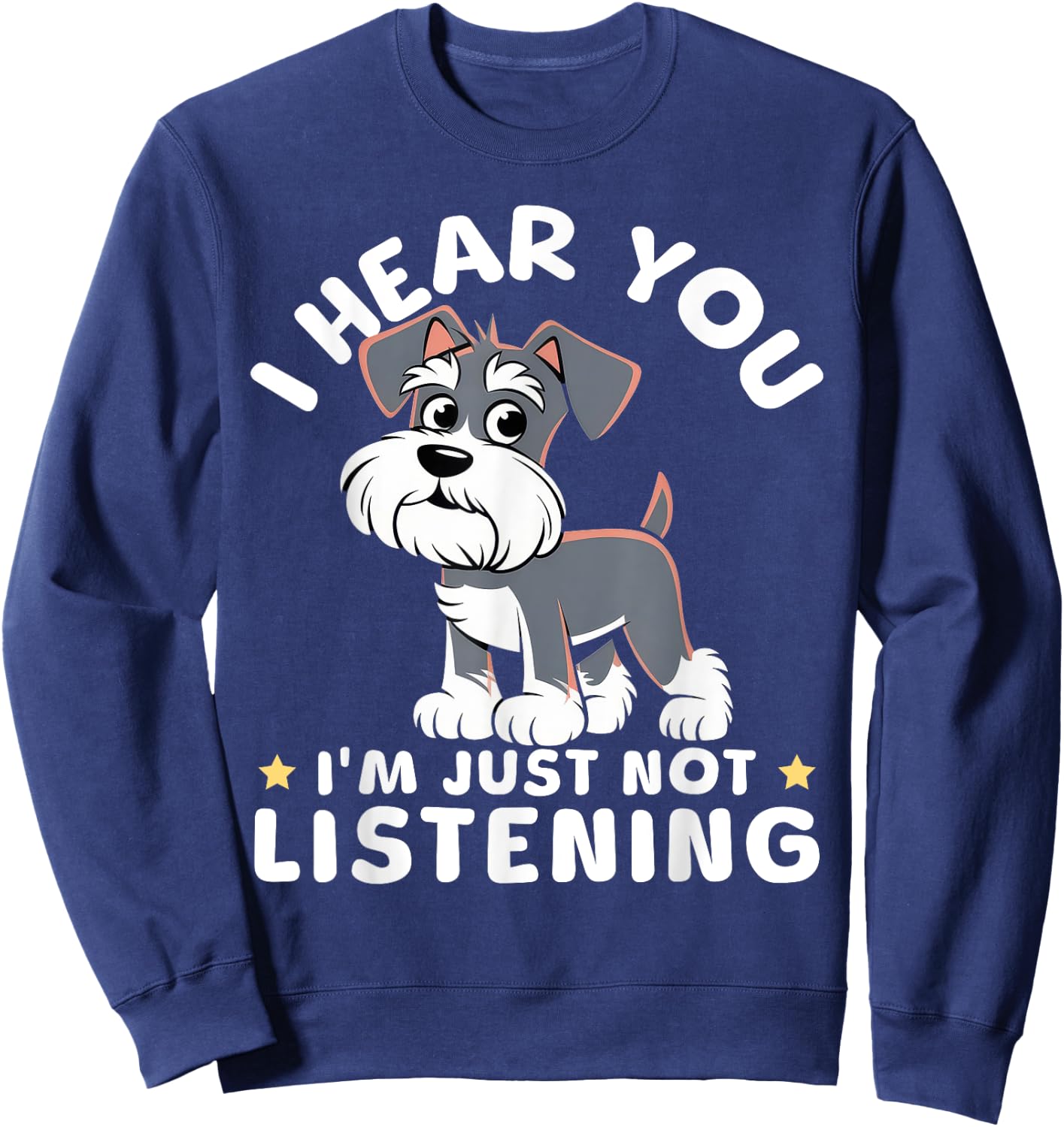 I Hear You I'm Just Not Listening Miniature Schnauzers Sweatshirt - Sweatshirt | Navy