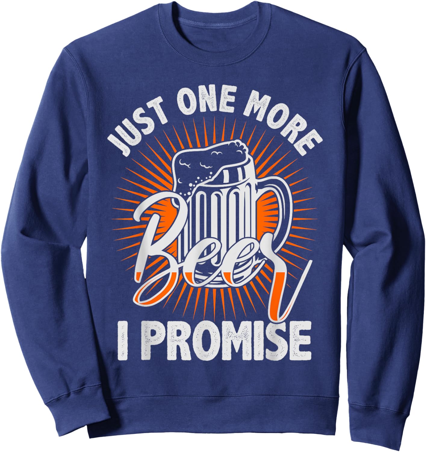 Just one more beer I promise Shirt for beer lover Sweatshirt - Sweatshirt | Navy